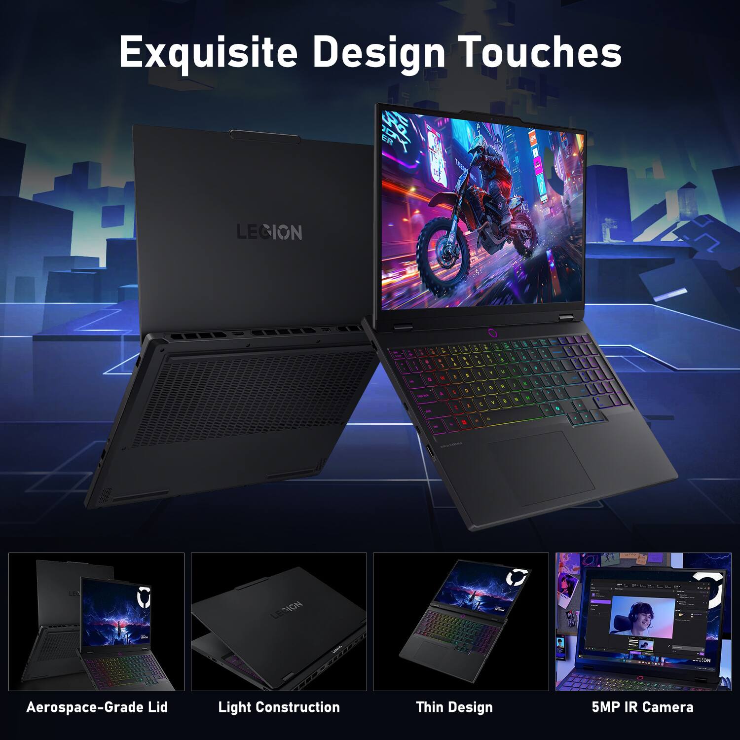 Exquisite Design Touches

- Aerospace-Grade Lid
- Light Construction
- Thin Design
- 5MP IR Camera