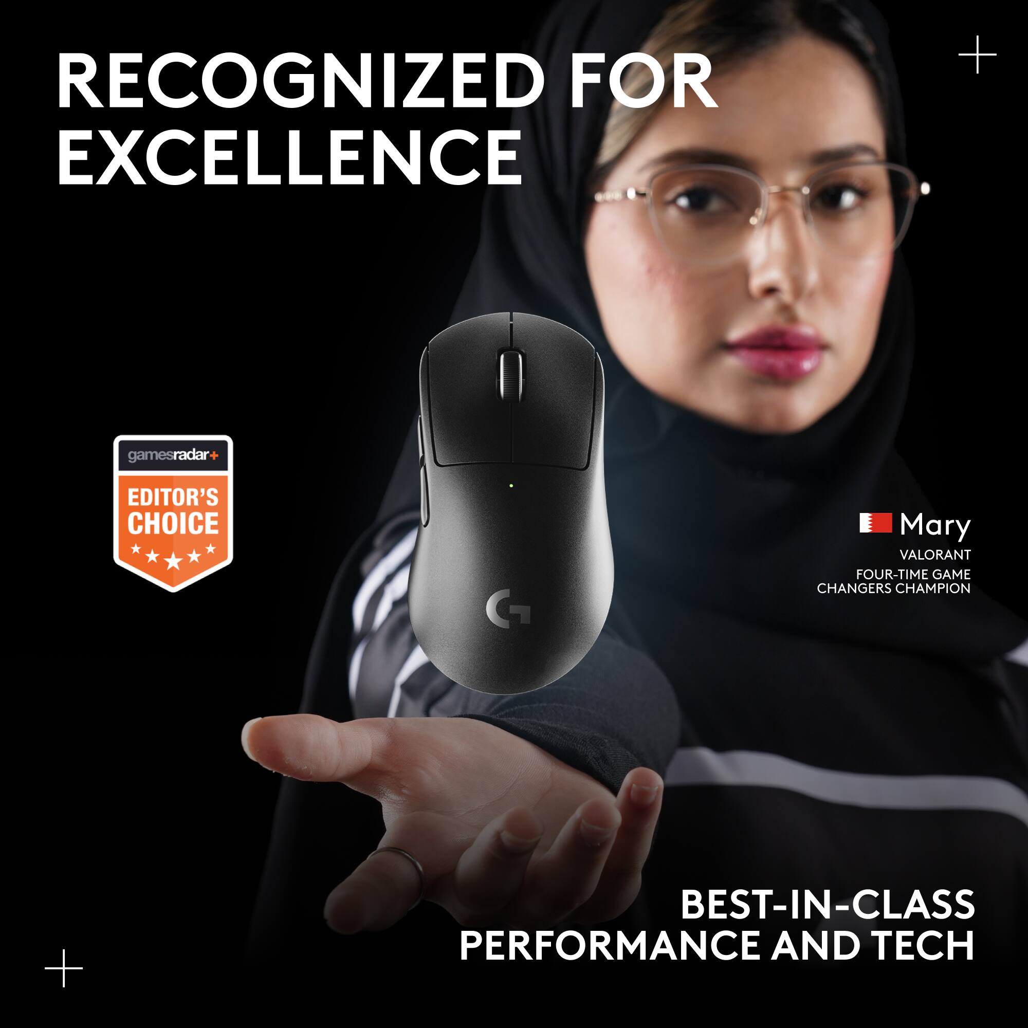 RECOGNIZED FOR EXCELLENCE

gamesradar+ EDITOR'S CHOICE

Mary VALORANT FOUR-TIME GAME CHANGERS CHAMPION

BEST-IN-CLASS PERFORMANCE AND TECH