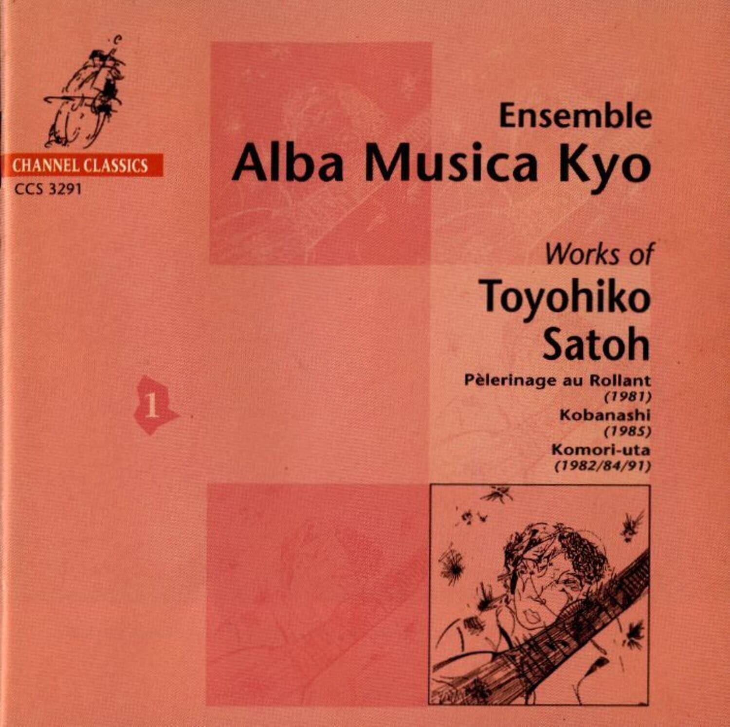 CHANNEL CLASSICS  
CCS 3291  

Ensemble Musica Kyo  

Works of  
Toyohiko Satoh  

Pèlerinage au Rollant (1981)  
Kobanashi (1985)  
Komori-uta (1982/84/91)