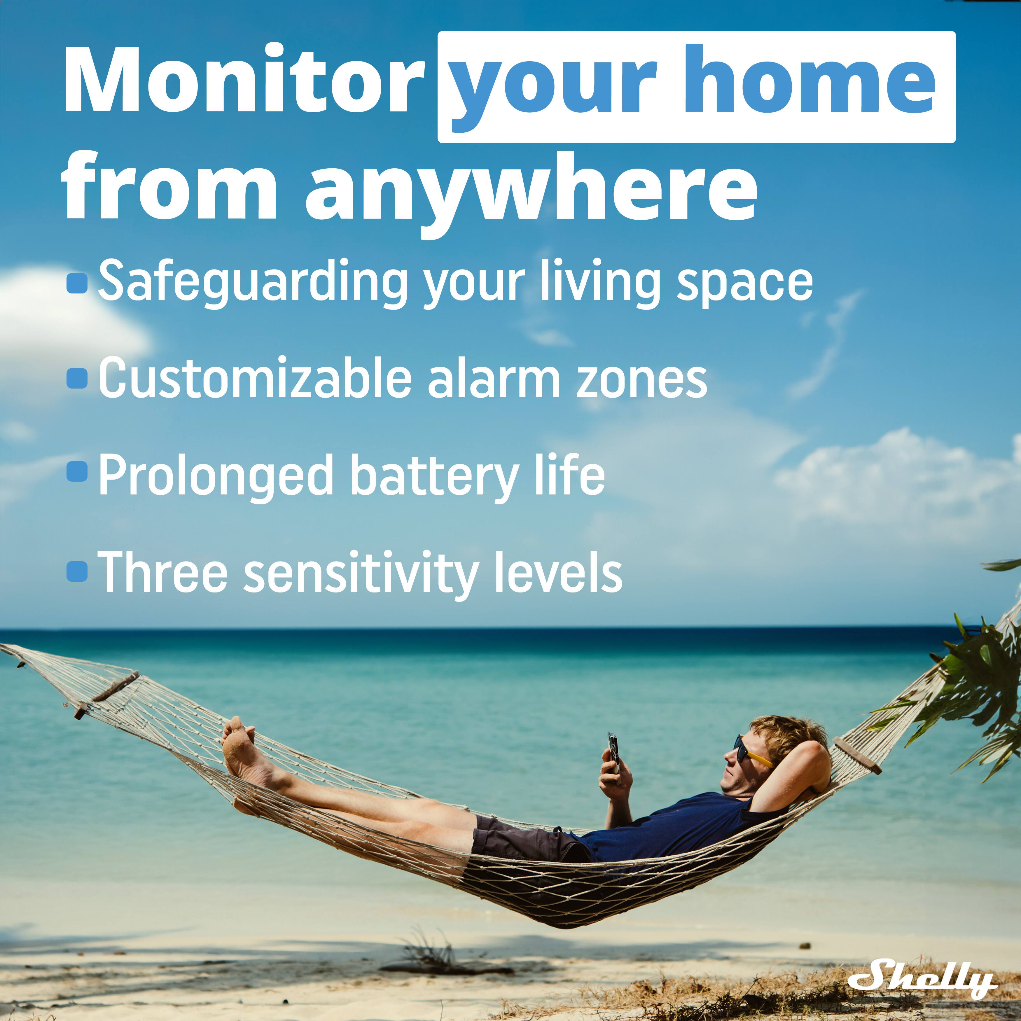 Monitor your home from anywhere  
- Safeguarding your living space  
- Customizable alarm zones  
- Prolonged battery life  
- Three sensitivity levels  

Shelly