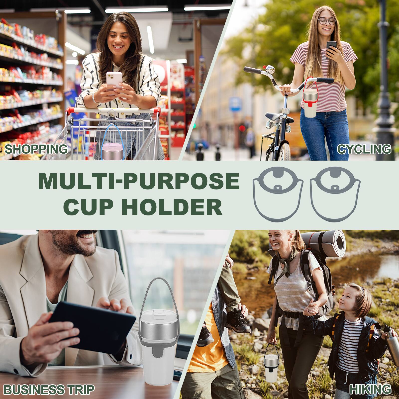 SHOPPING  
CYCLING  
MULTI-PURPOSE CUP HOLDER  
BUSINESS TRIP  
HIKING