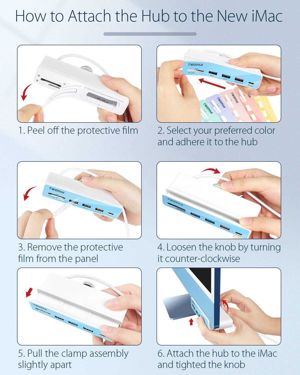 1. Peel off the protective film
2. Select your preferred color and adhere it to the hub
3. Remove the protective film from the panel
4. Loosen the knob by turning it counter-clockwise
5. Pull the clamp assembly slightly apart
6. Attach the hub to the iMac and tighten the knob