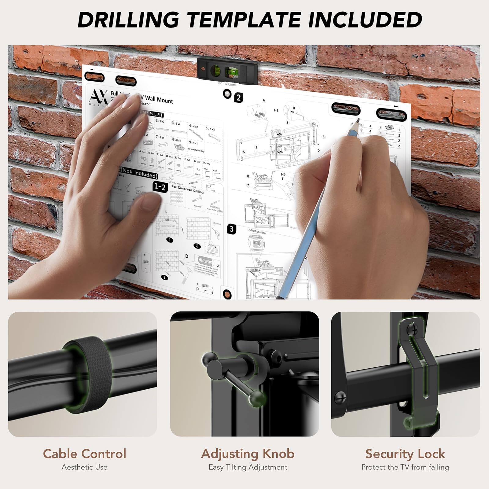 DRILLING TEMPLATE INCLUDED

Full AX Wall Mount

1S at L1e . 4 .04 Te 10 5.50 - ... -- 5d 2 1 I . . . - I 1 . - 1 - - . . 1 . . . Not included 1-2 To Panorama SamnS . I E 3 a D . Cable Control Aesthetic Use Adjusting Knob Easy Tilting Adjustment Security Lock Protect the TV from falling

Cable Control
Aesthetic Use

Adjusting Knob
Easy Tilting Adjustment

Security Lock
Protect the TV from falling