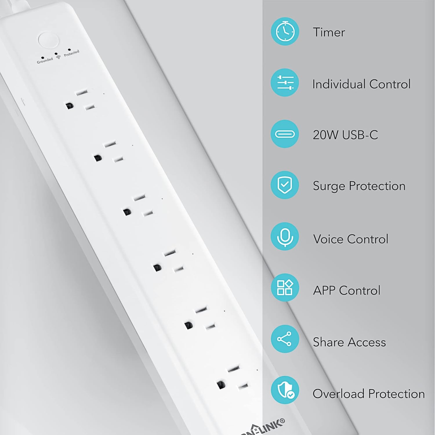 Timer  
Protected  
Grounded  
Individual Control  
20W USB-C  
Surge Protection  
Voice Control  
APP Control  
Share Access  
Overload Protection  
LINKO