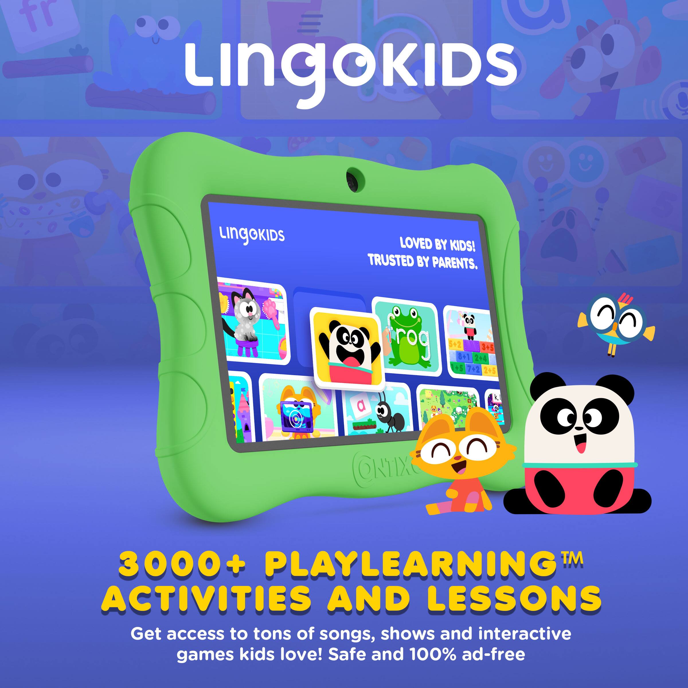 Lingokids  
LOVED BY KIDS! TRUSTED BY PARENTS.  

3000+ PLAYLEARNING™ ACTIVITIES AND LESSONS  
Get access to tons of songs, shows and interactive games kids love! Safe and 100% ad-free