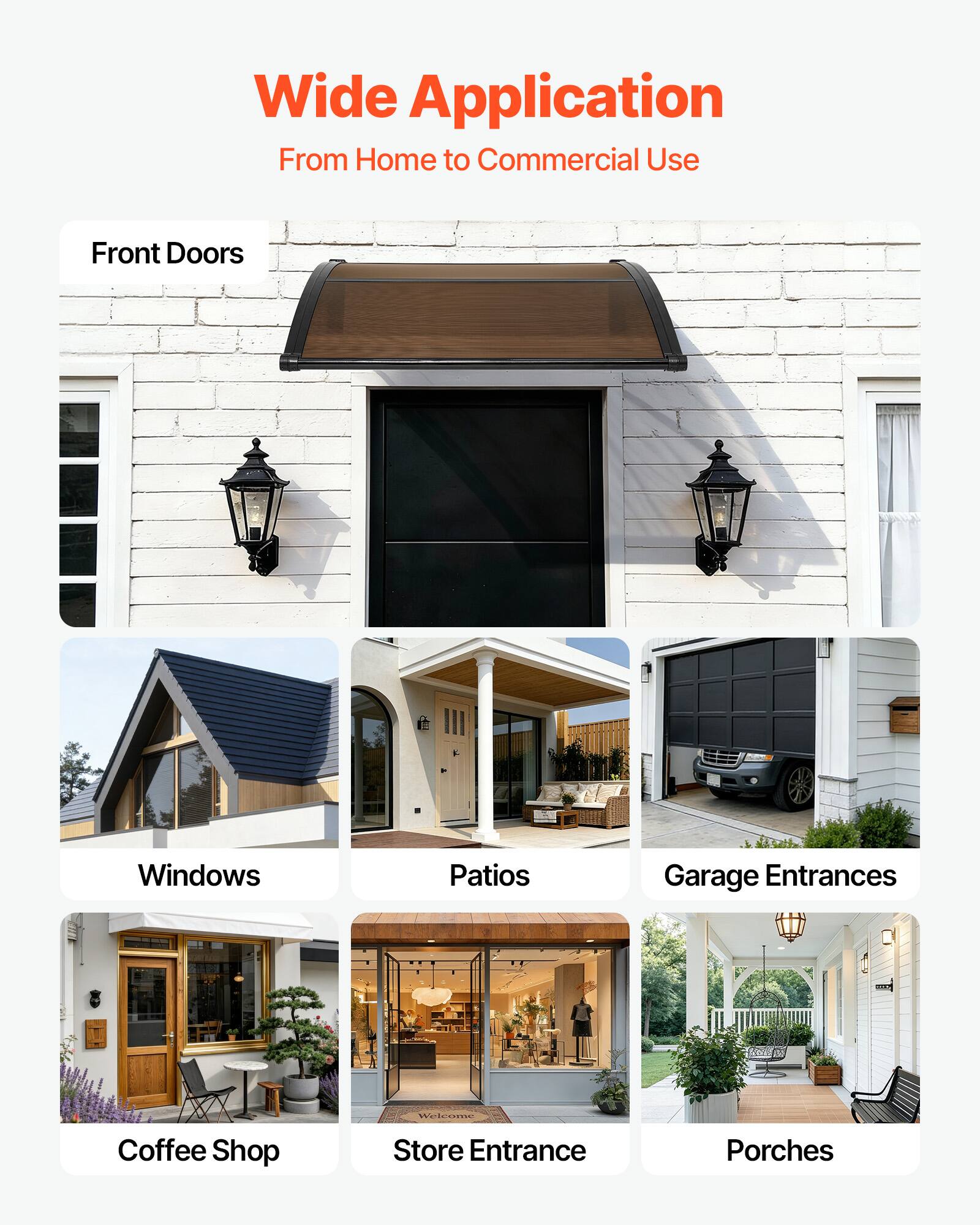 Wide Application  
From Home to Commercial Use  

Front Doors  
Windows  
Patios  
Garage Entrances  
Coffee Shop  
Store Entrance  
Porches