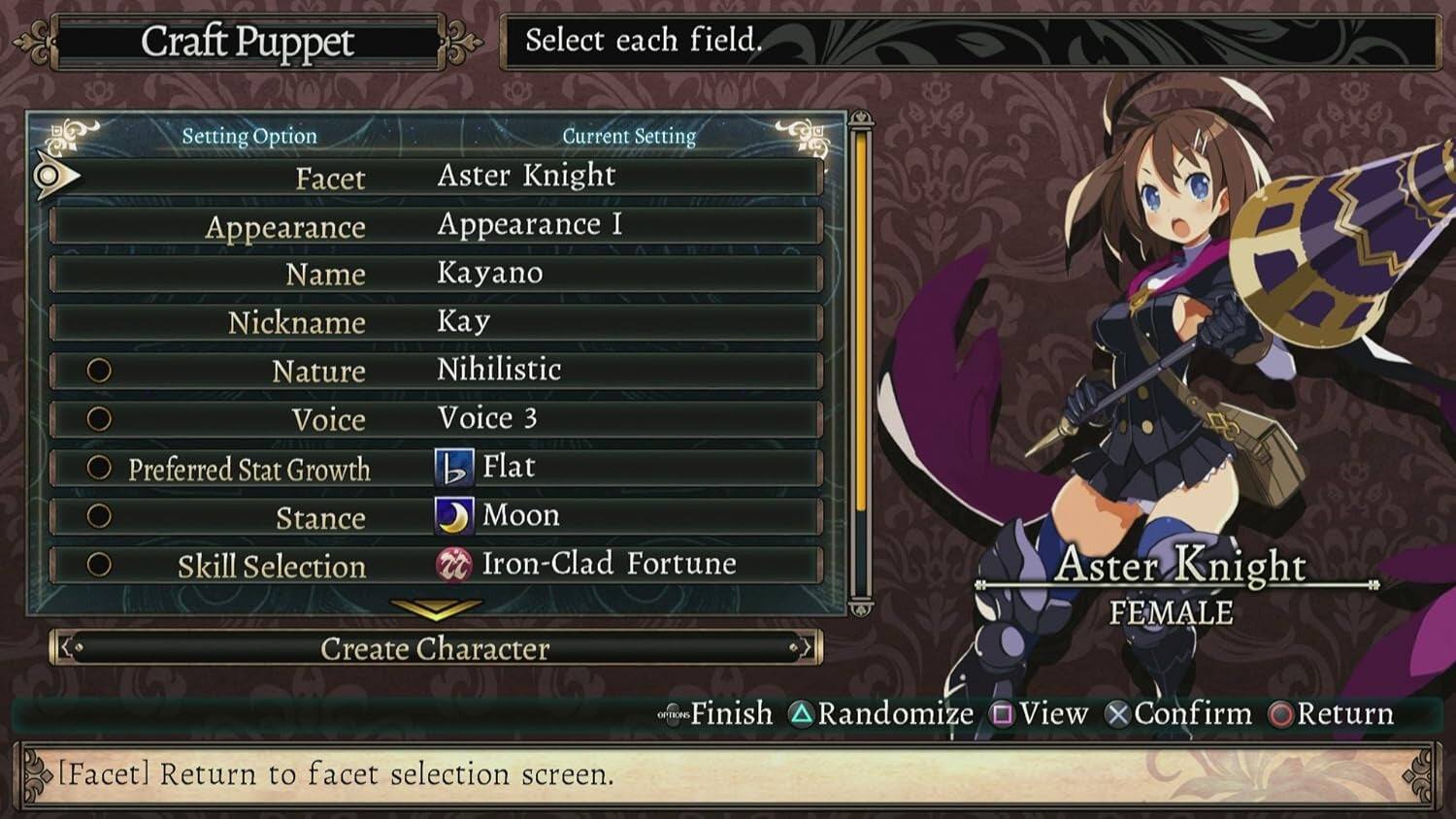 Craft Puppet  
Select each field.

Setting Option | Current Setting  
--- | ---  
Facet | Aster Knight  
Appearance | Appearance I  
Name | Kayano  
Nickname | Kay  
Nature | Nihilistic  
Voice | Voice 3  
Preferred Stat Growth | Flat  
Stance | Moon  
Skill Selection | Iron-Clad Fortune  

Create Character

Finish | Randomize | View | Confirm | Return

[Aster Knight]  
FEMALE

[Facet] Return to facet selection screen.