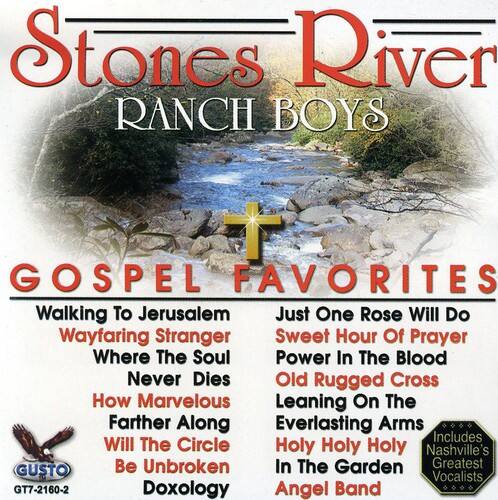 Stones River Ranch Boys  
Gospel Favorites  

Walking To Jerusalem  
Wayfaring Stranger  
Where The Soul Never Dies  
Old Rugged Cross  
How Marvelous  
Farther Along  
Will The Circle Be Unbroken  
In The Garden  
Holy Holy Holy  
Nashville's Greatest Vocalists  

Includes  
Doxology  
Angel Band  

GUSTO  
GT7-2160-2