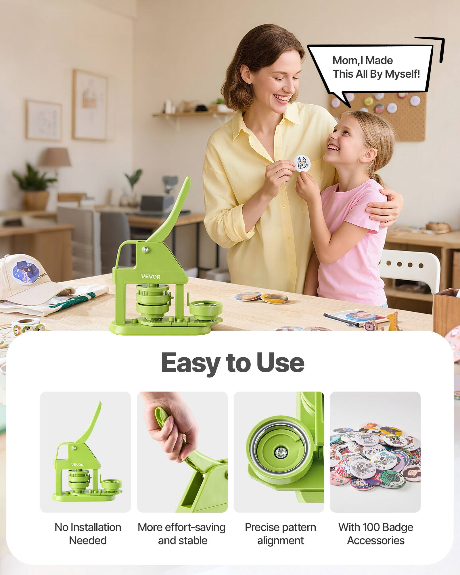 Mom, I Made This All By Myself!  
VEVOR Easy to Use  
505o ABLE VELOOM  
No Installation Needed  
More effort-saving  
Precise pattern alignment  
With 100 Badge Accessories