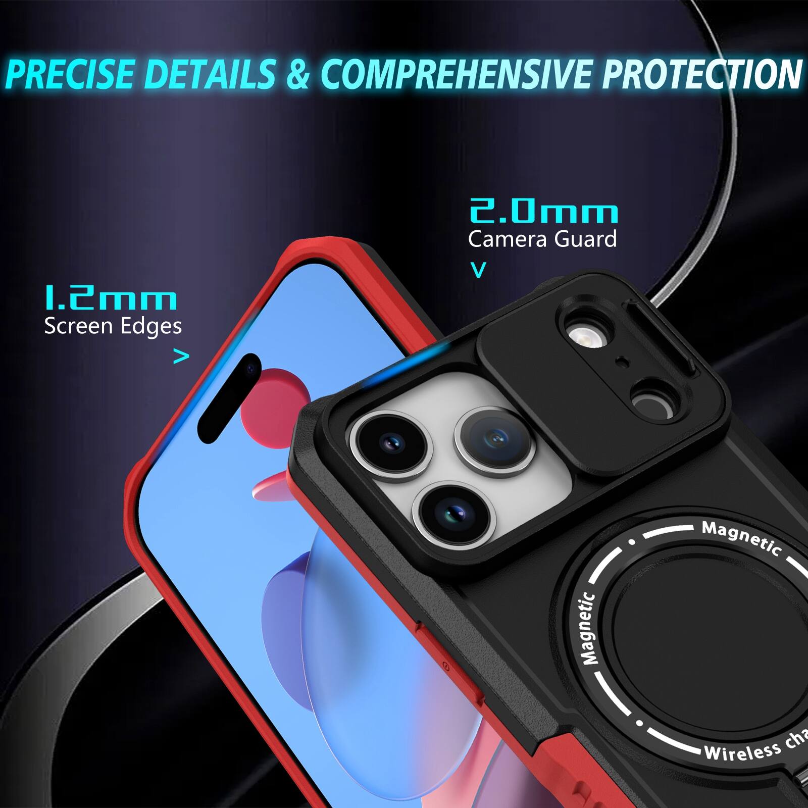 PRECISE DETAILS & COMPREHENSIVE PROTECTION

1.2mm Screen Edges

2.0mm Camera Guard

Magnetic

Wireless charge