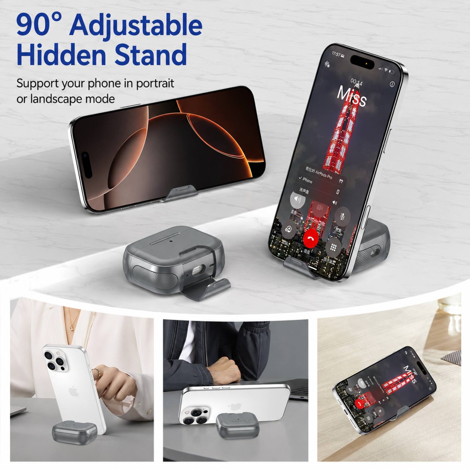 90° Adjustable Hidden Stand  
Support your phone in portrait or landscape mode  

17:57 00% Miss  
1  
AirPods 4 iPhone Pro 074  

THE