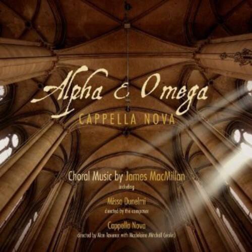 Alpha & Omega  
Cappella Nova  

Choral Music by James MacMillan  
and others  

Misso Dunelm  
arranged by the choir  

Cappella Nova  
directed by Alan Trew with Madeleine Michal (viola)