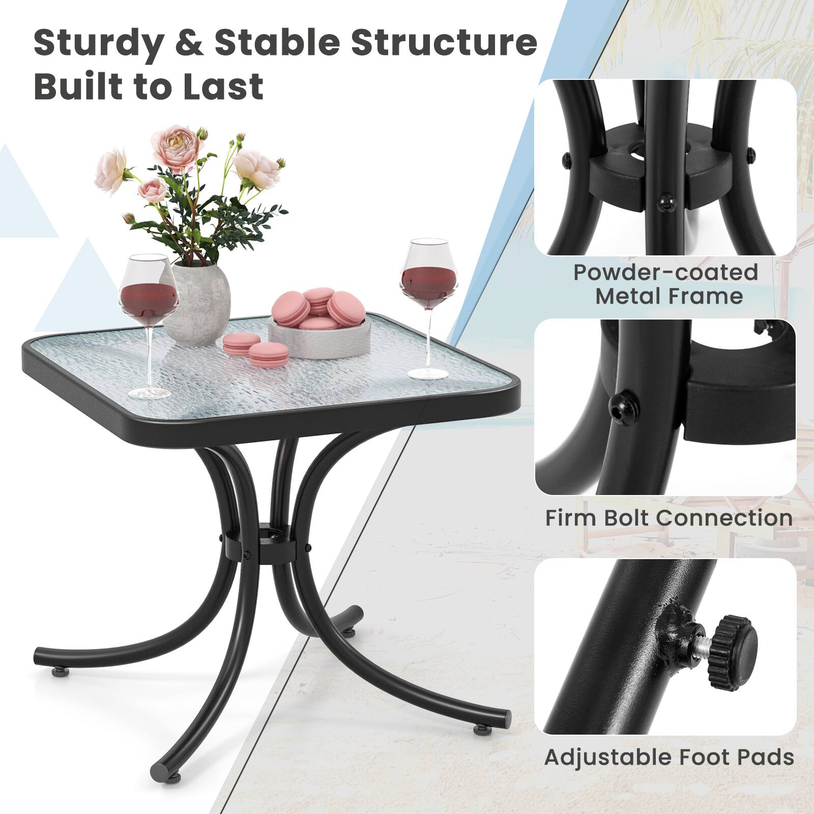 Sturdy & Stable Structure Built to Last  
Powder-coated Metal Frame  
Firm Bolt Connection  
Adjustable Foot Pads