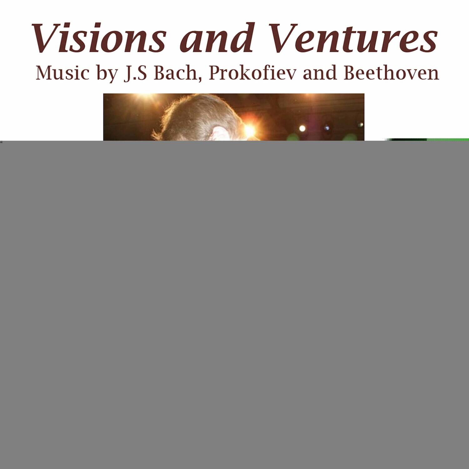 Visions and Ventures  
Music by J.S Bach, Prokofiev and Beethoven