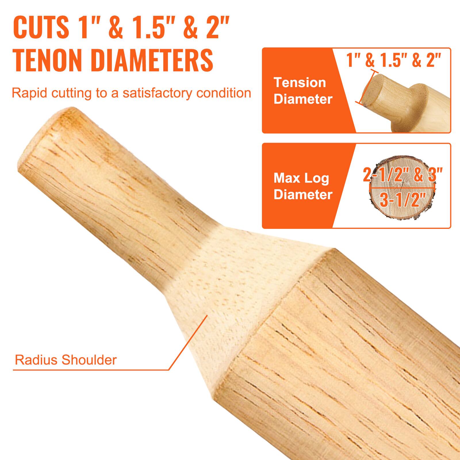 CUTS 1" & 1.5" & 2" TENON DIAMETERS

Rapid cutting to a satisfactory condition

Tension Diameter: 1" & 1.5" & 2"

Max Log Diameter: 2-1/2" & 3"

Radius Shoulder