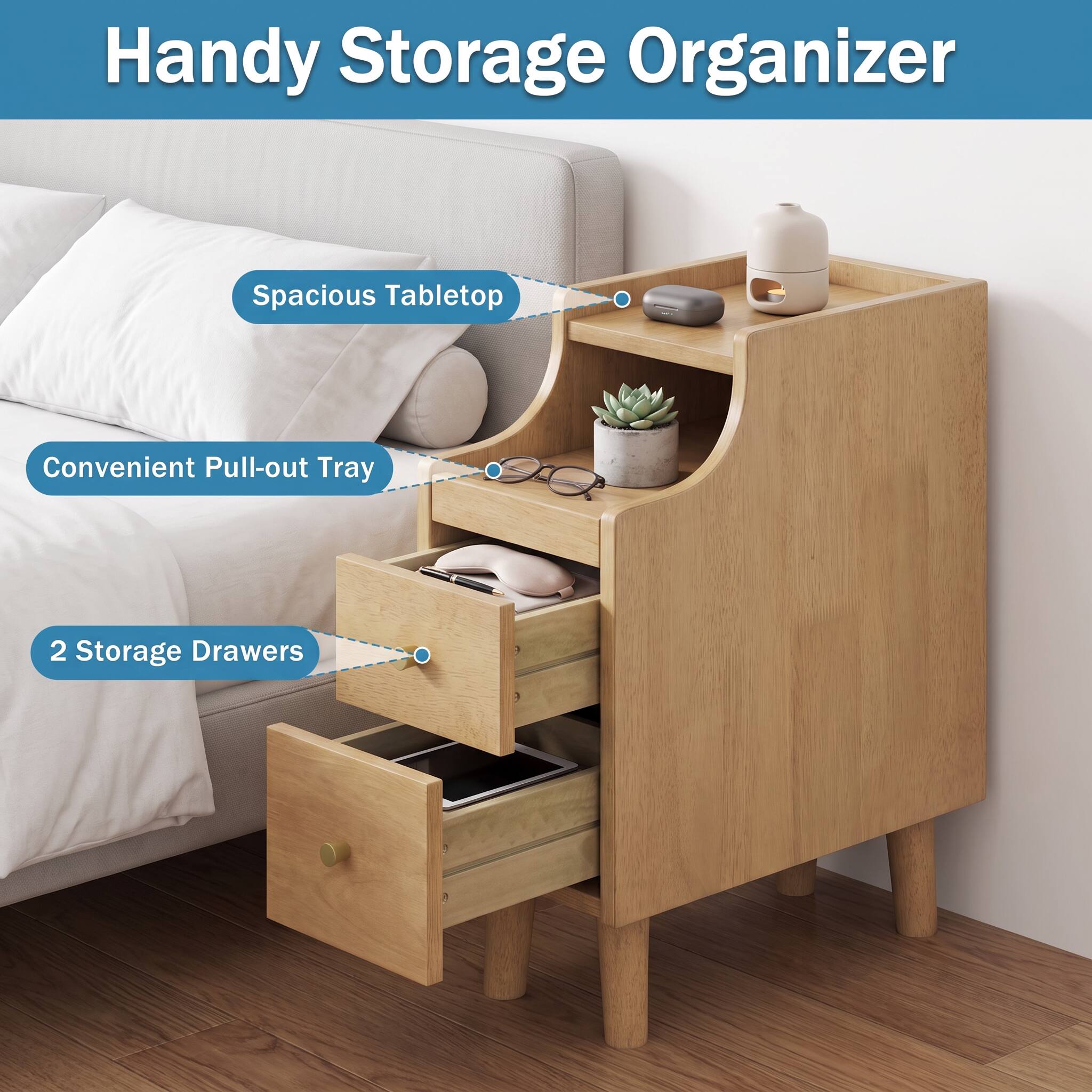 Handy Storage Organizer  
Spacious Tabletop  
Convenient Pull-out Tray  
2 Storage Drawers