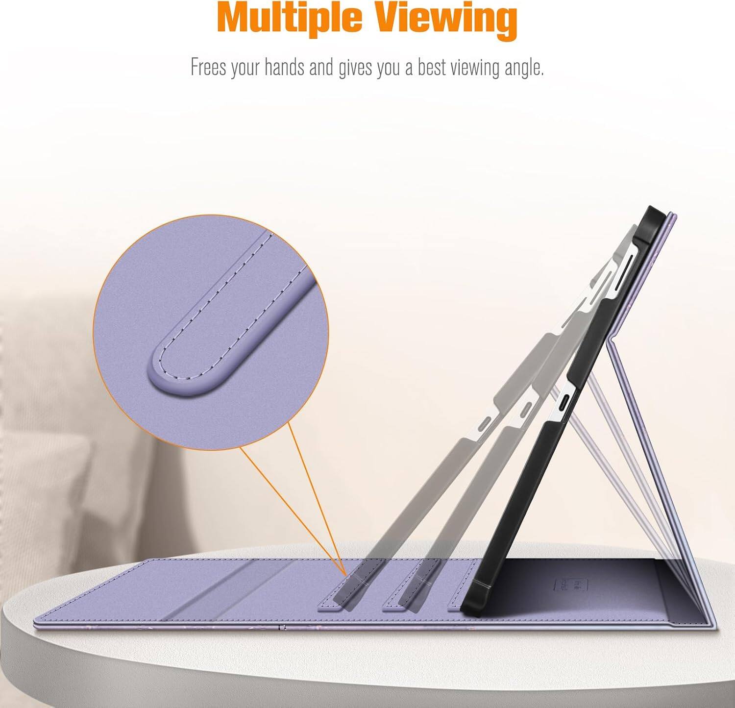 Multiple Viewing  
Frees your hands and gives you a best viewing angle.