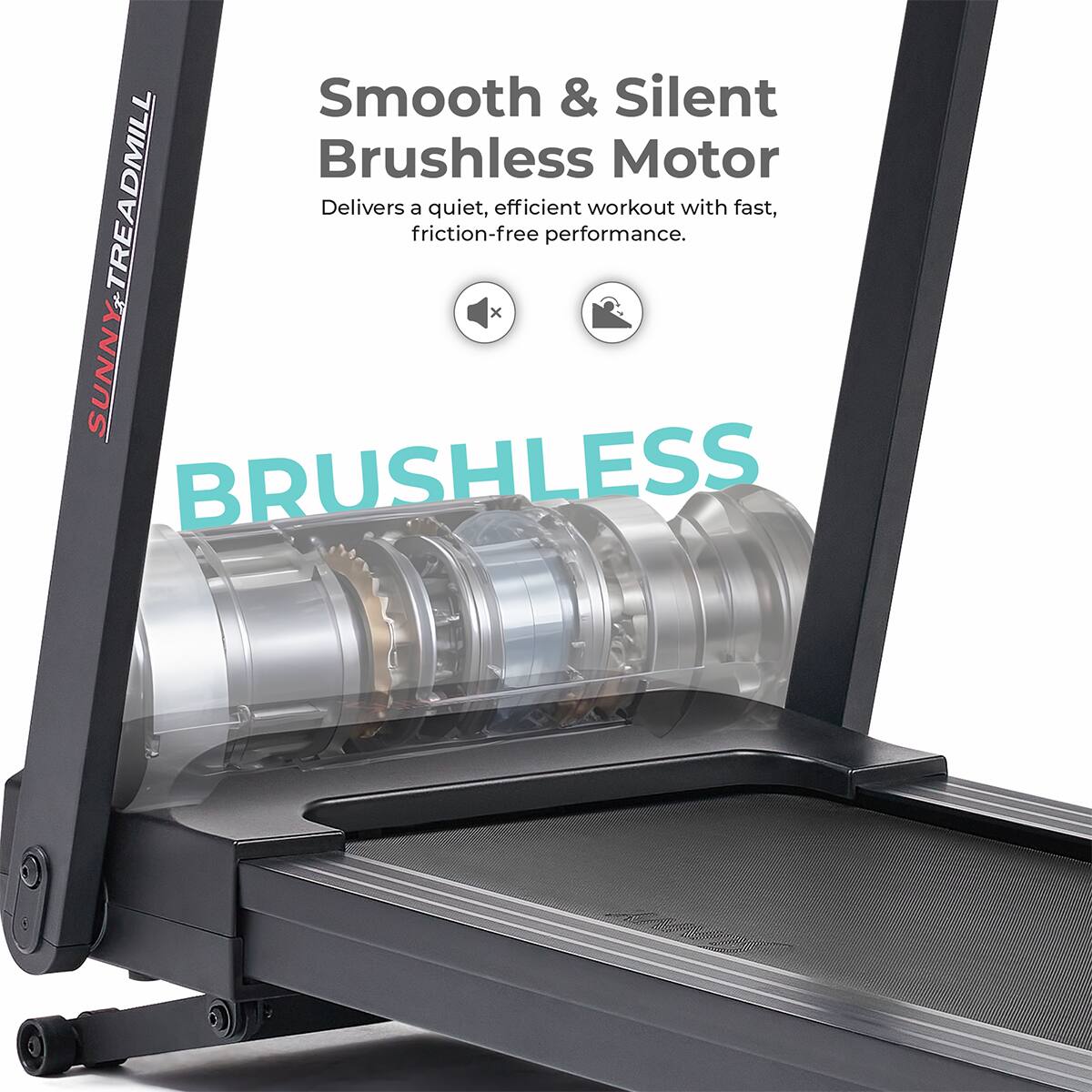 Smooth & Silent Brushless Motor Delivers a quiet, efficient workout with fast, friction-free performance. SUNNYTREADMILL TRE  x SUNN BRUSHLESS