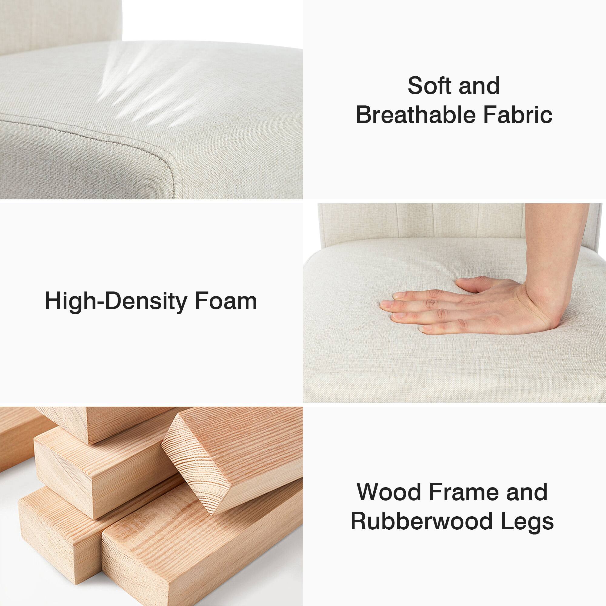- Soft and Breathable Fabric
- High-Density Foam
- Wood Frame and Rubberwood Legs