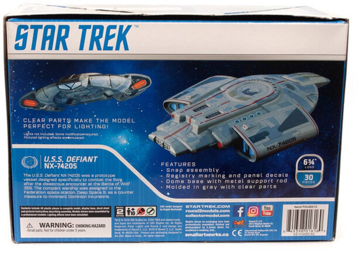 STAR TREK CLEAR PARTS MAKE THE MODEL PERFECT FOR LIGHTING! Lights not included Some Pictured lighting effects U.S.S. DEFIANT NX-74205 The U.S. Defiant NX-74205 was a prototype vessel designed specifically to combat the Borg after the disastrous encounter at the Battle of Wolf 359. The compact warship was assigned to the Federation space station Deep Space 9 as a counter measure to imminent Dominion incursions NX-74205 FEATURES 6 3/4" LONG Snap assembly Registry marking and panel decals 30 Dome base with metal support rod PIECES Molded in gray with clear parts WARNING: CHOKING HAZARD parts Not for children under 3 years. 2 T10 of the of 2 LLC 2018 Al STARTREK.COM round2models.com collectormodel.com smallartworks.ca CE You Tube POLDAM2 49398 01616 03/11/2020AS 9