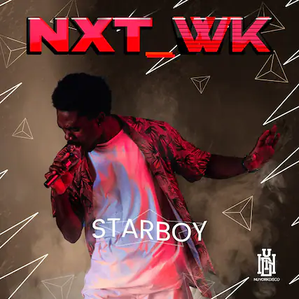NXT_WK
STARBOY
NUYORKDISCO
