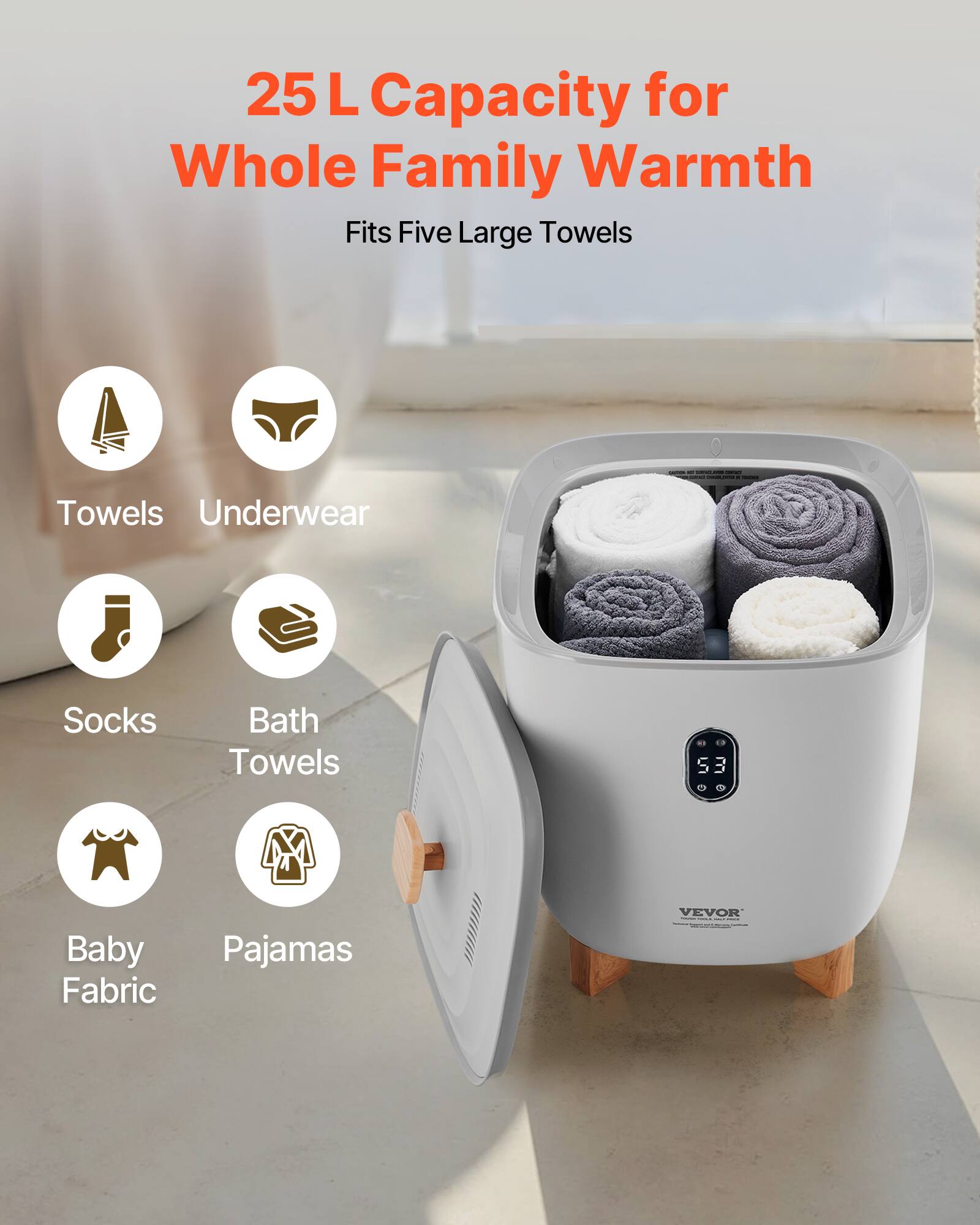 25 L Capacity for Whole Family Warmth  
Fits Five Large Towels  

- Towels  
- Underwear  
- Socks  
- Bath Towels  
- Baby Fabric  
- Pajamas  

VEVOR