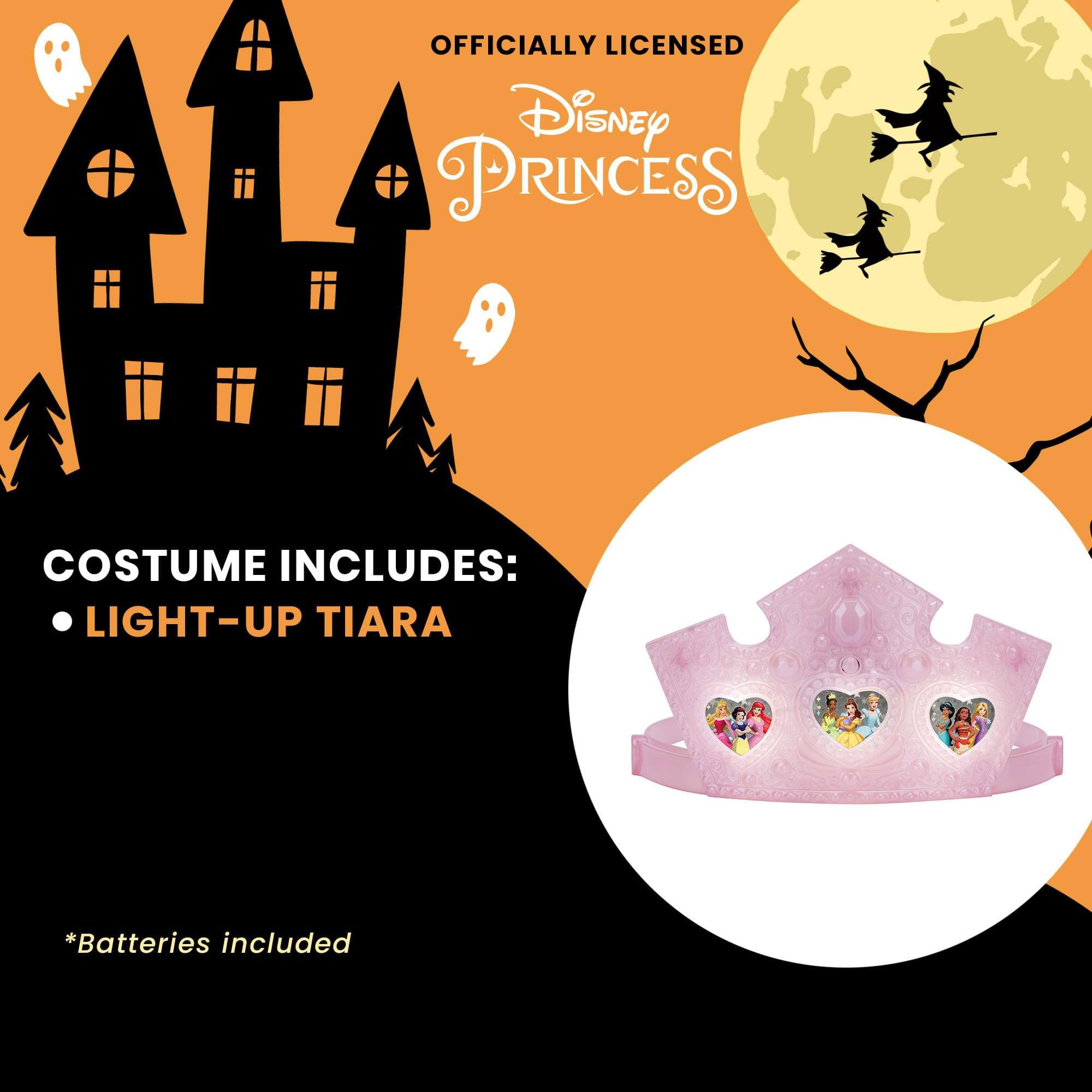 OFFICIALLY LICENSED Disney PRINCESS COSTUME INCLUDES: LIGHT-UP TIARA  
*Batteries included