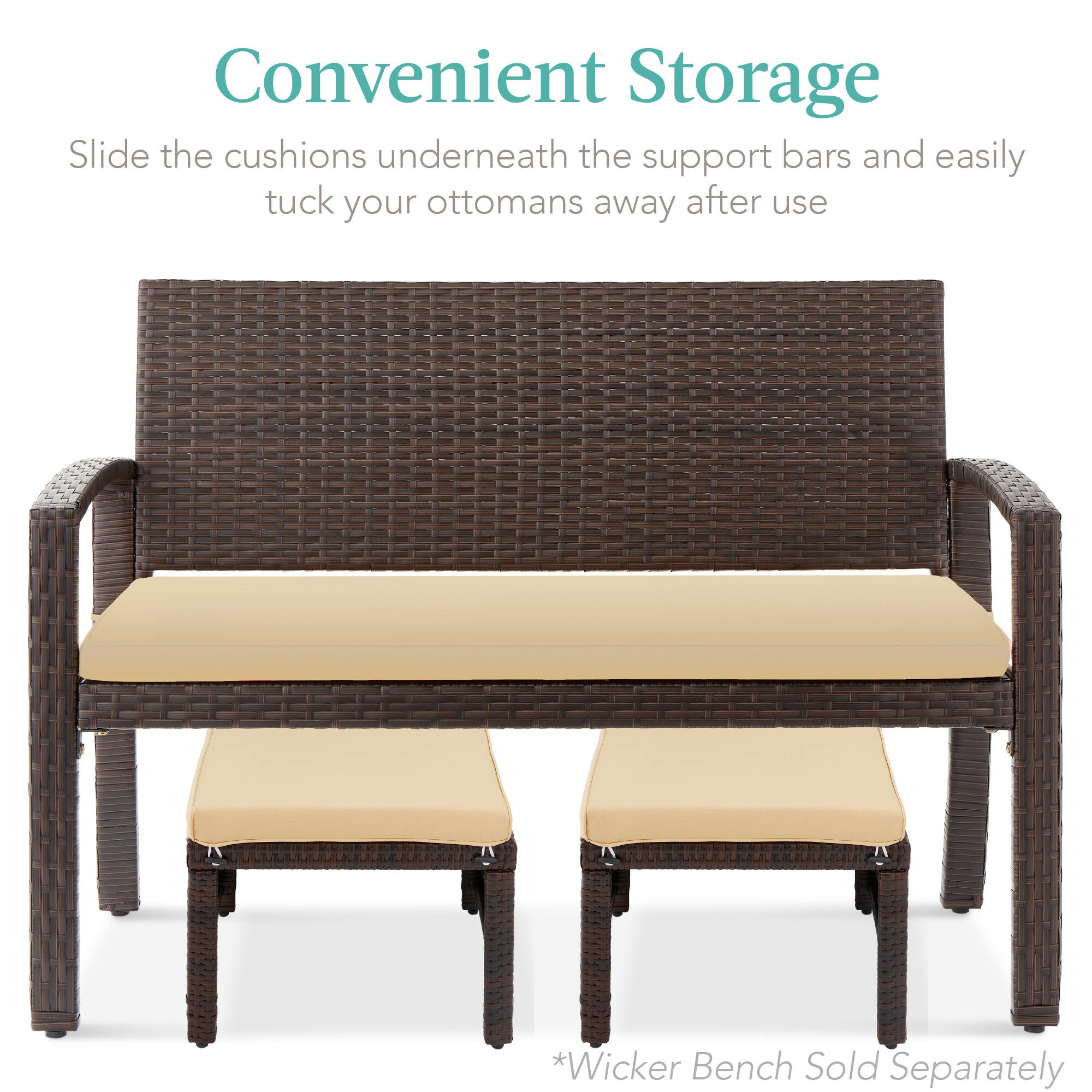Convenient Storage

Slide the cushions underneath the support bars and easily tuck your ottomans away after use

*Wicker Bench Sold Separately
