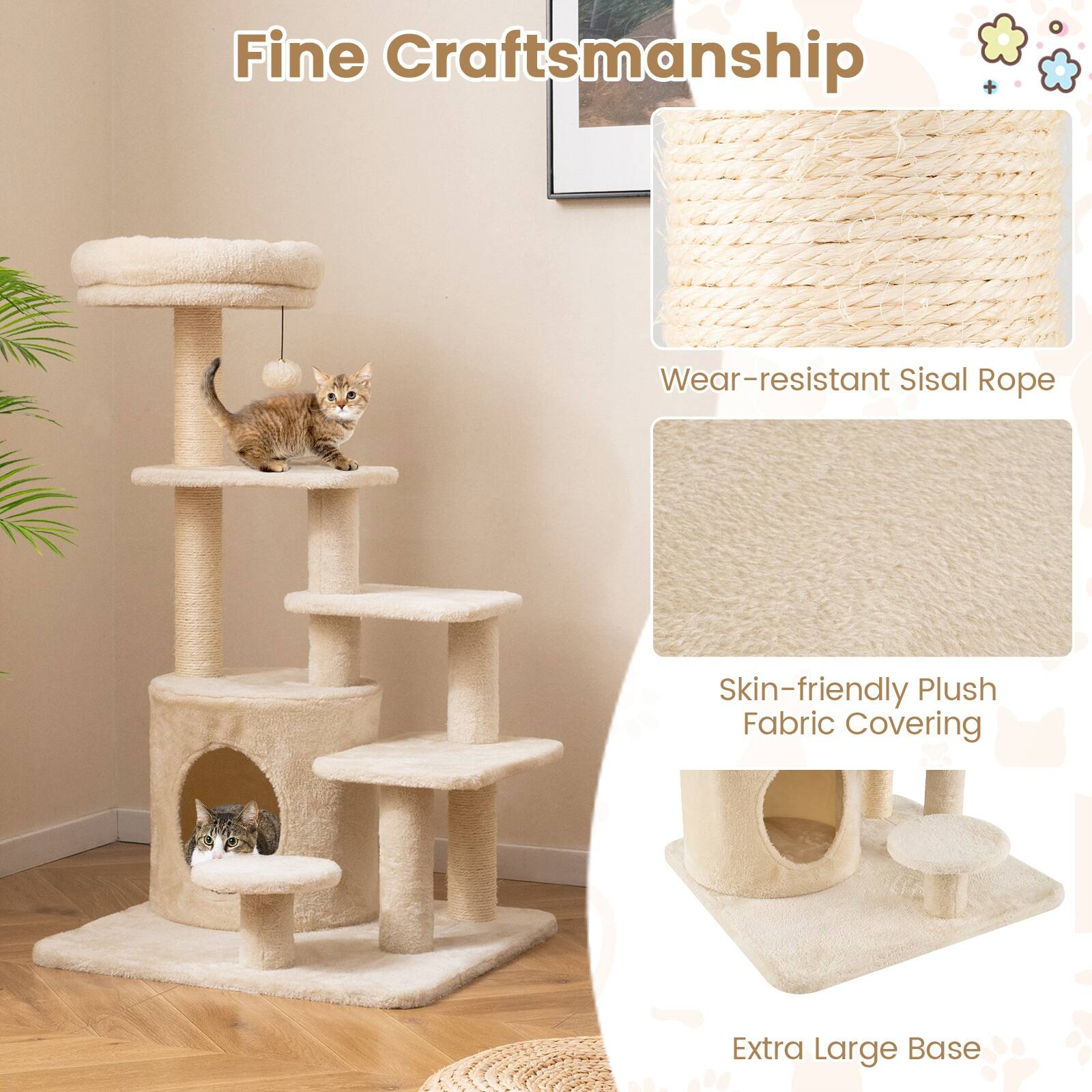 Fine Craftsmanship  
Wear-resistant Sisal Rope  
Skin-friendly Plush Fabric Covering  
Extra Large Base