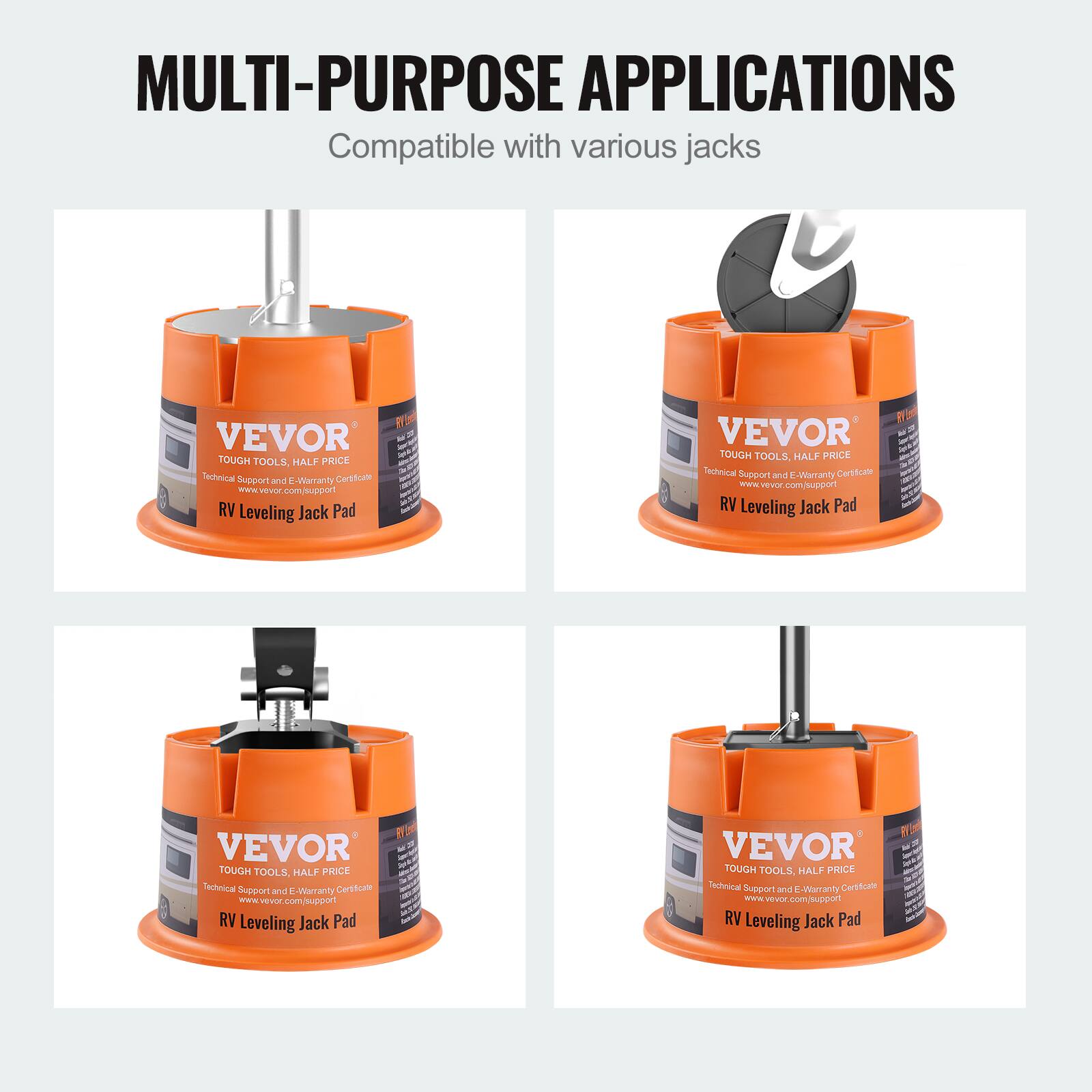 MULTI-PURPOSE APPLICATIONS  
Compatible with various jacks  

VEVOR TOUGH TOOLS, HALF PRICE  
Technical Support and E-Warranty Certificate  
www.vevor.com/support  
RV Leveling Jack Pad