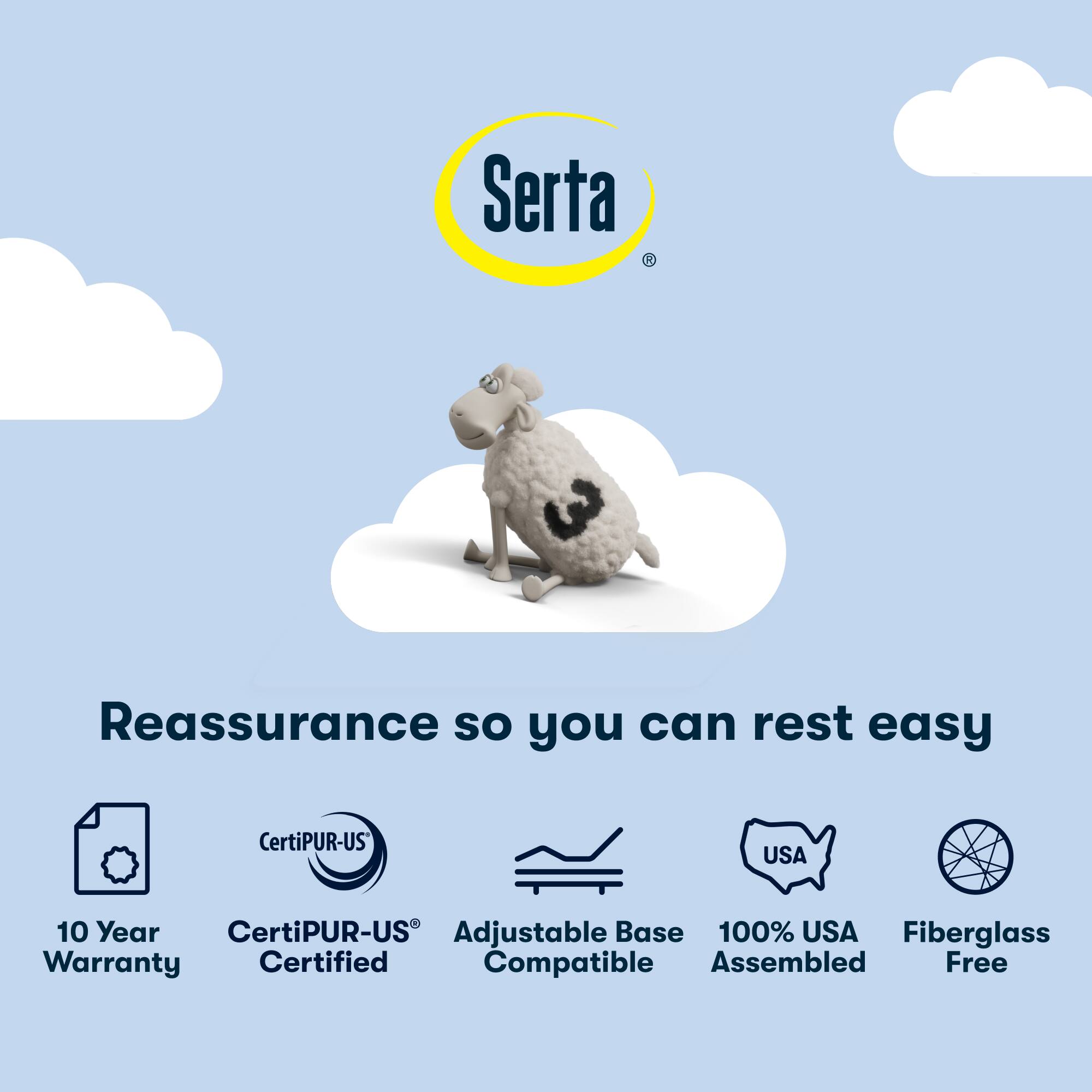 Serta Reassurance so you can rest easy CertiPUR-US USA 10 Year CertiPUR-US Adjustable Base 100% USA Fiberglass Warranty Certified Compatible Assembled Free