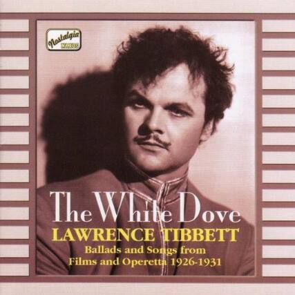 Nostalgia NAXOS
The White Dove
LAWRENCE TIBBETT
Ballads and Songs from Films and Operetta 1926-1931