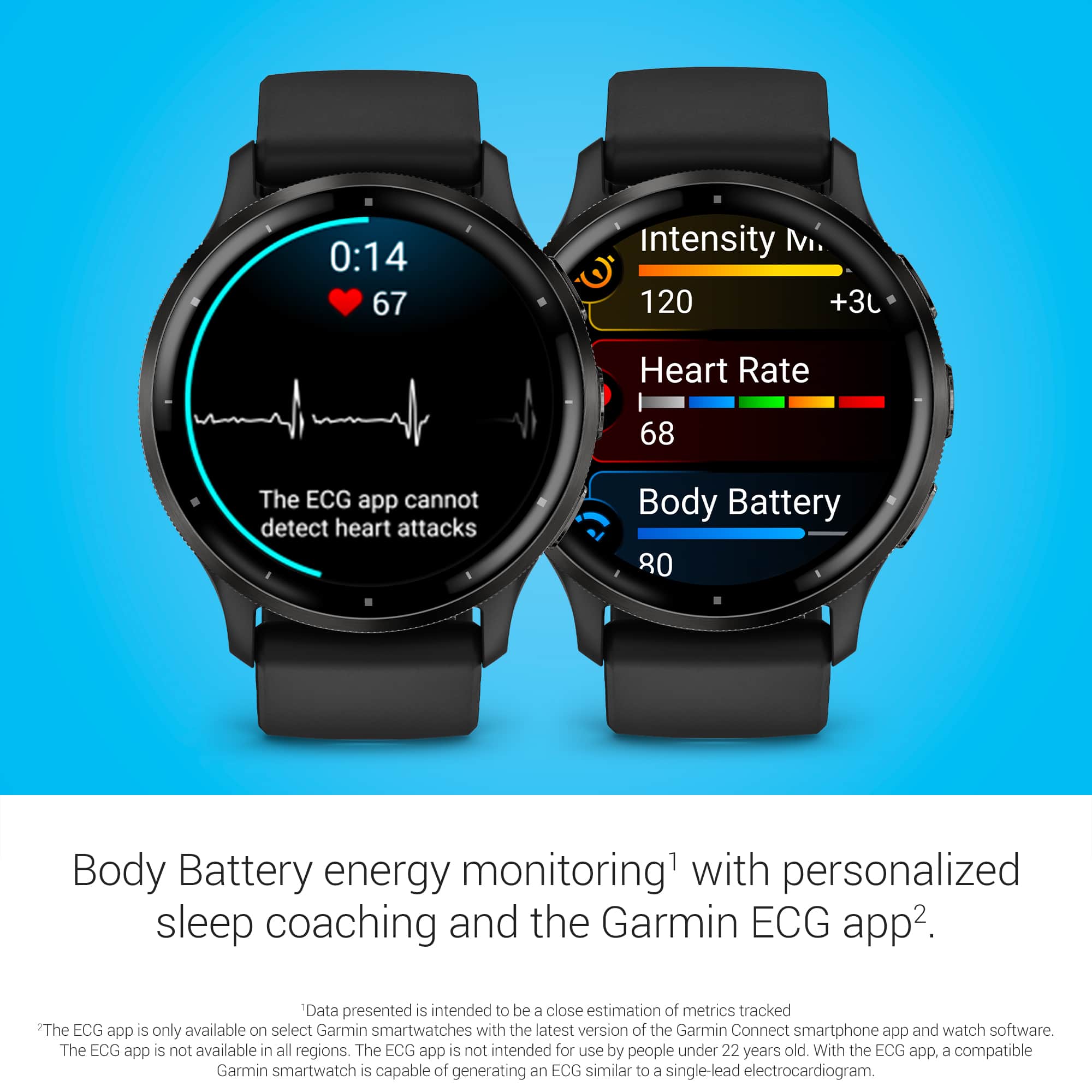 The image shows two Garmin watches displaying various health-related data. One watch displays the heart rate and body battery, while the other watch shows the heart rate and intensity. The watches are designed to monitor body energy and provide personalized sleep coaching, as well as the Garmin ECG app. The data presented is an estimation of the metrics tracked, and the ECG app is only available on select Garmin smartwatches with the latest version of the Garmin Connect smartphone app and watch software. The ECG app is not intended for use by people under 22 years old.
