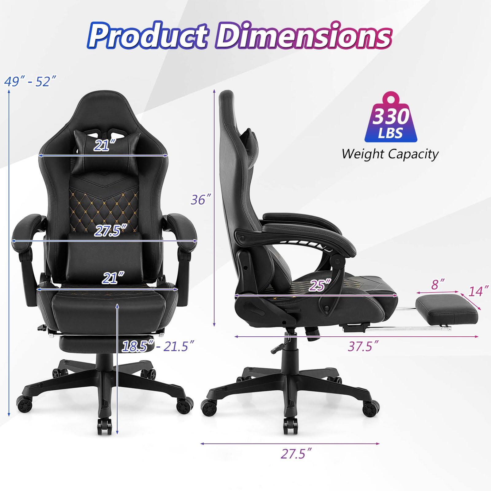 Product Dimensions:  
- Height: 49" - 52"  
- Width: 36"  
- Depth: 27.5"  
- Seat Height: 18.5" - 21.5"  
- Seat Width: 21"  
- Back Height: 21"  
- Armrest Height: 25"  
- Armrest Width: 8"  
- Base Width: 37.5"  
- Base Depth: 27.5"  

Weight Capacity: 330 LBS
