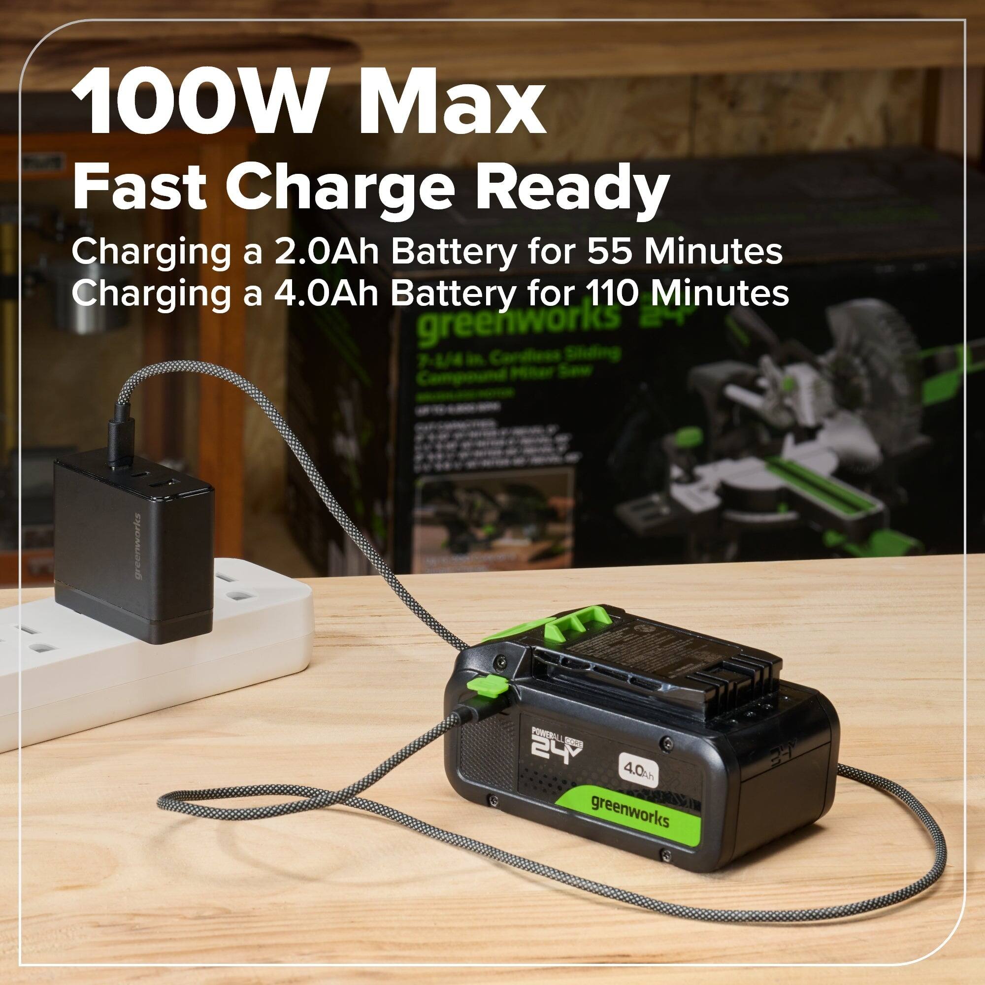 100W Max Fast Charge Ready  
Charging a 2.0Ah Battery for 55 Minutes  
Charging a 4.0Ah Battery for 110 Minutes  

greenworks  
7-4/4 in Cordless Sliding Compound Miter Saw  
24V  
4.0Ah