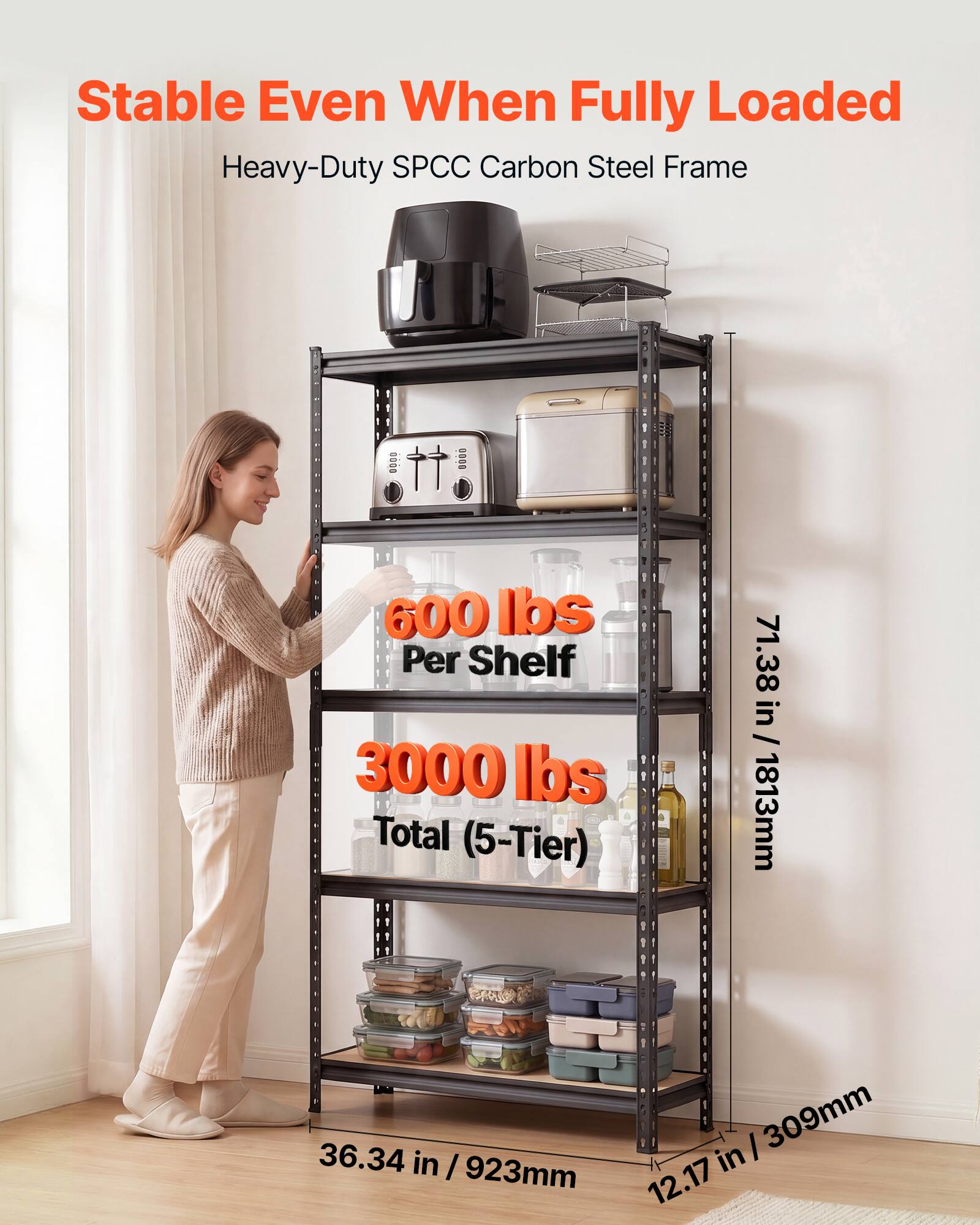 Stable Even When Fully Loaded  
Heavy-Duty SPCC Carbon Steel Frame  
600 lbs Per Shelf  
3000 lbs Total (5-Tier)  
71.38 in / 1813mm  
36.34 in / 923mm  
12.17 in / 309mm