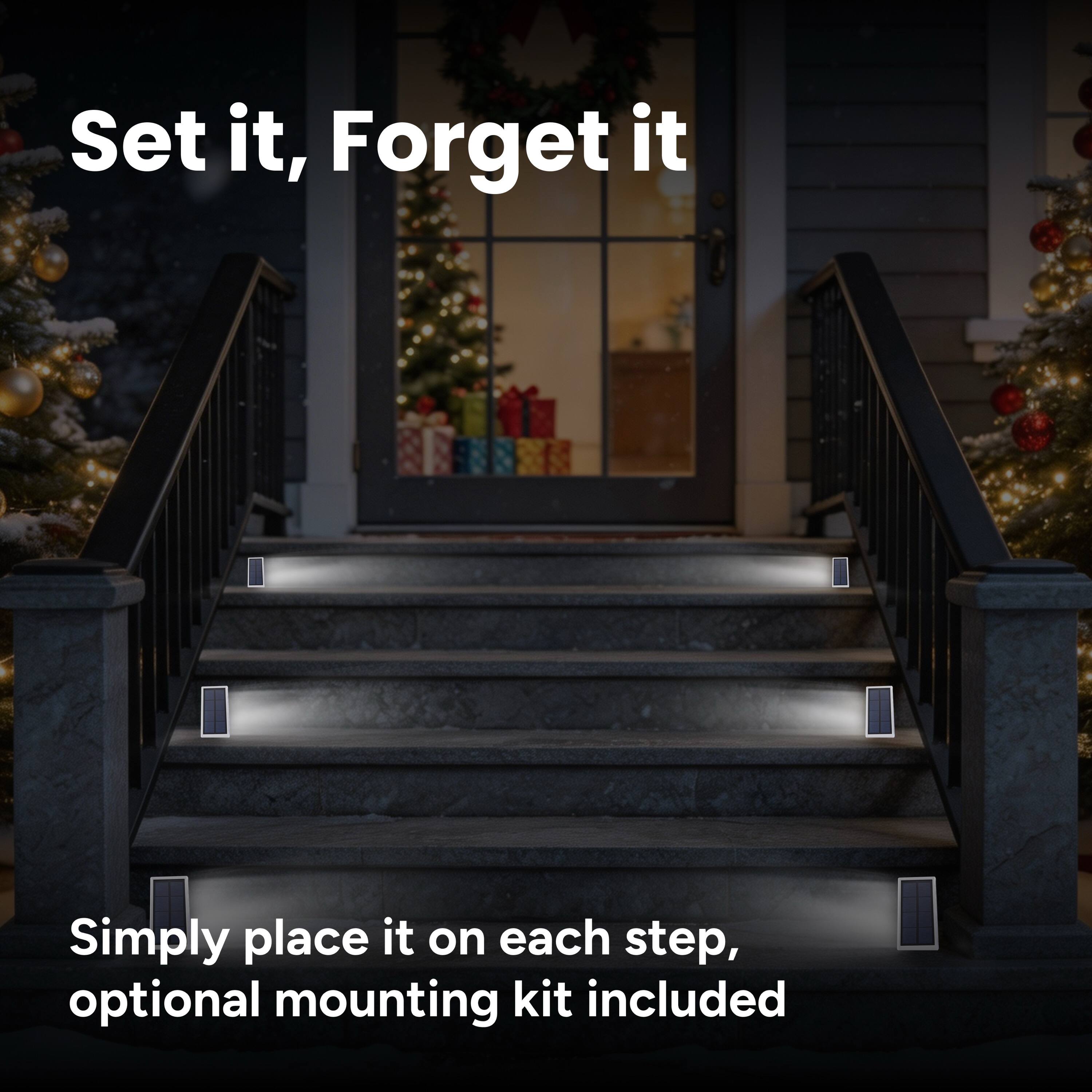 Set it, Forget it  
Simply place it on each step, optional mounting kit included