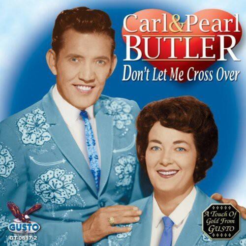 Carl & Pearl BUTLER  
Don't Let Me Cross Over  
GUSTO GT-0617-2  
A Touch Of Gold From GUSTO