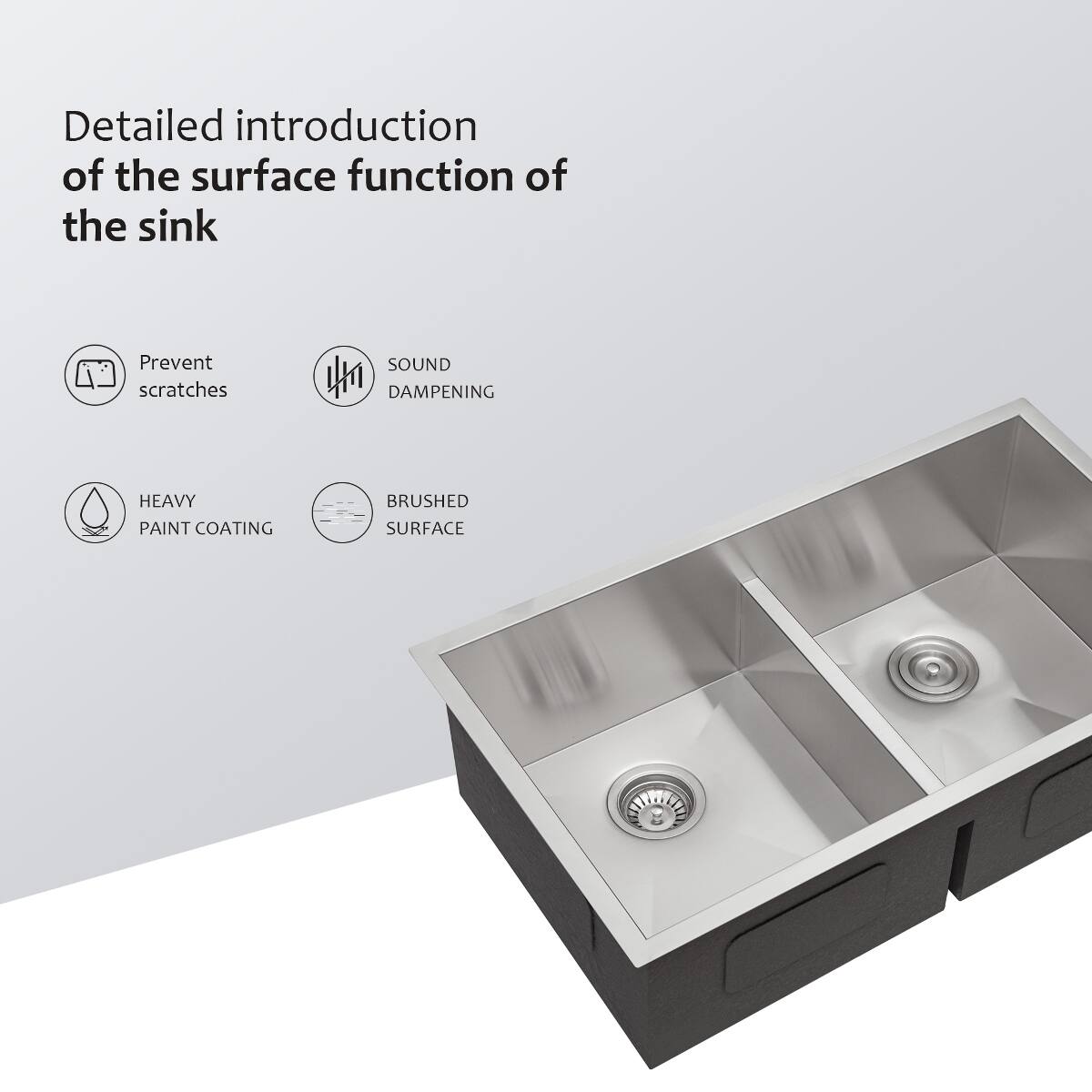 Detailed introduction of the surface function of the sink

- Prevent scratches
- SOUND DAMPENING
- HEAVY PAINT COATING
- BRUSHED SURFACE