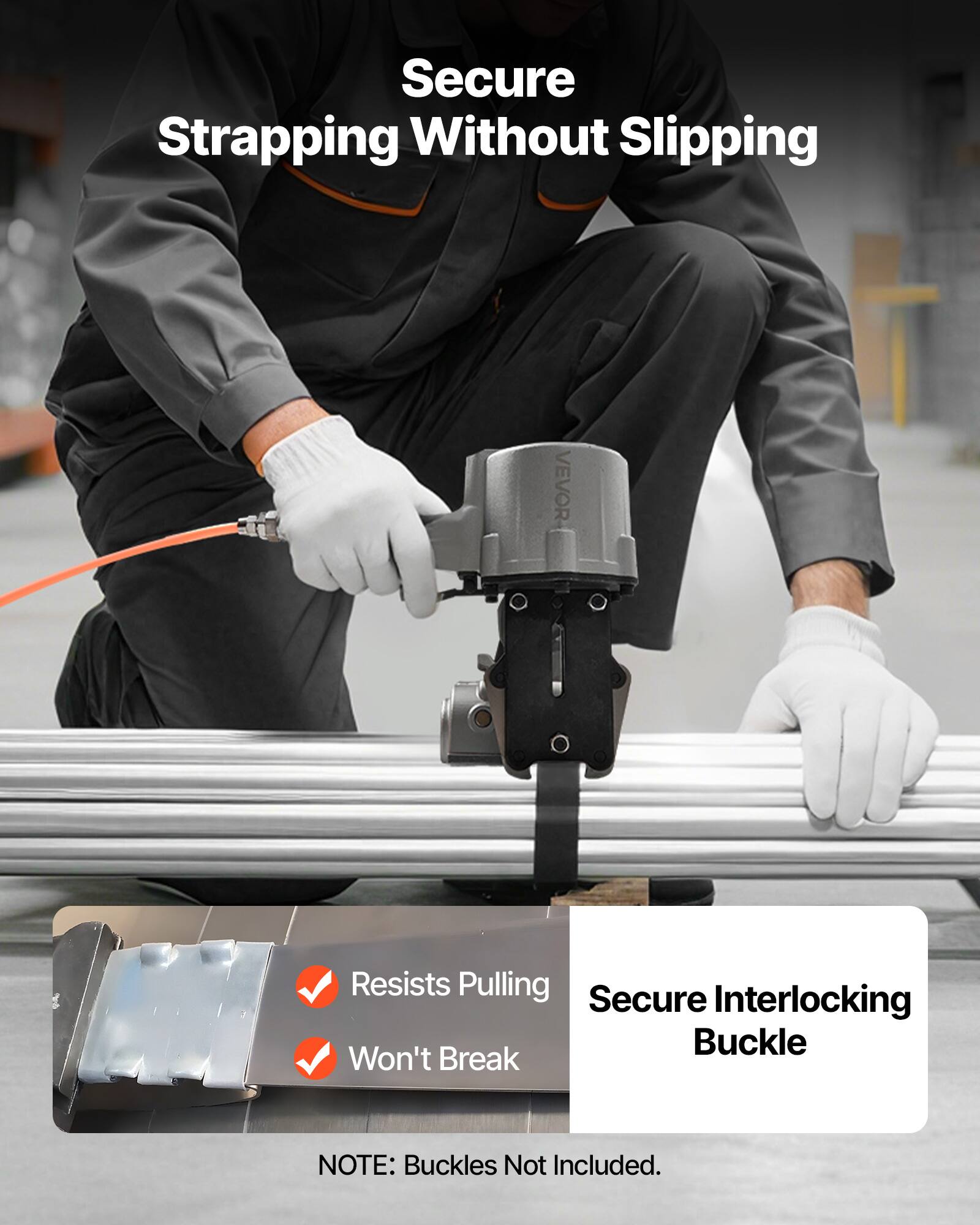 Secure Strapping Without Slipping  
VEVOR  
Resists Pulling  
Won't Break  
Secure Interlocking Buckle  
NOTE: Buckles Not Included.
