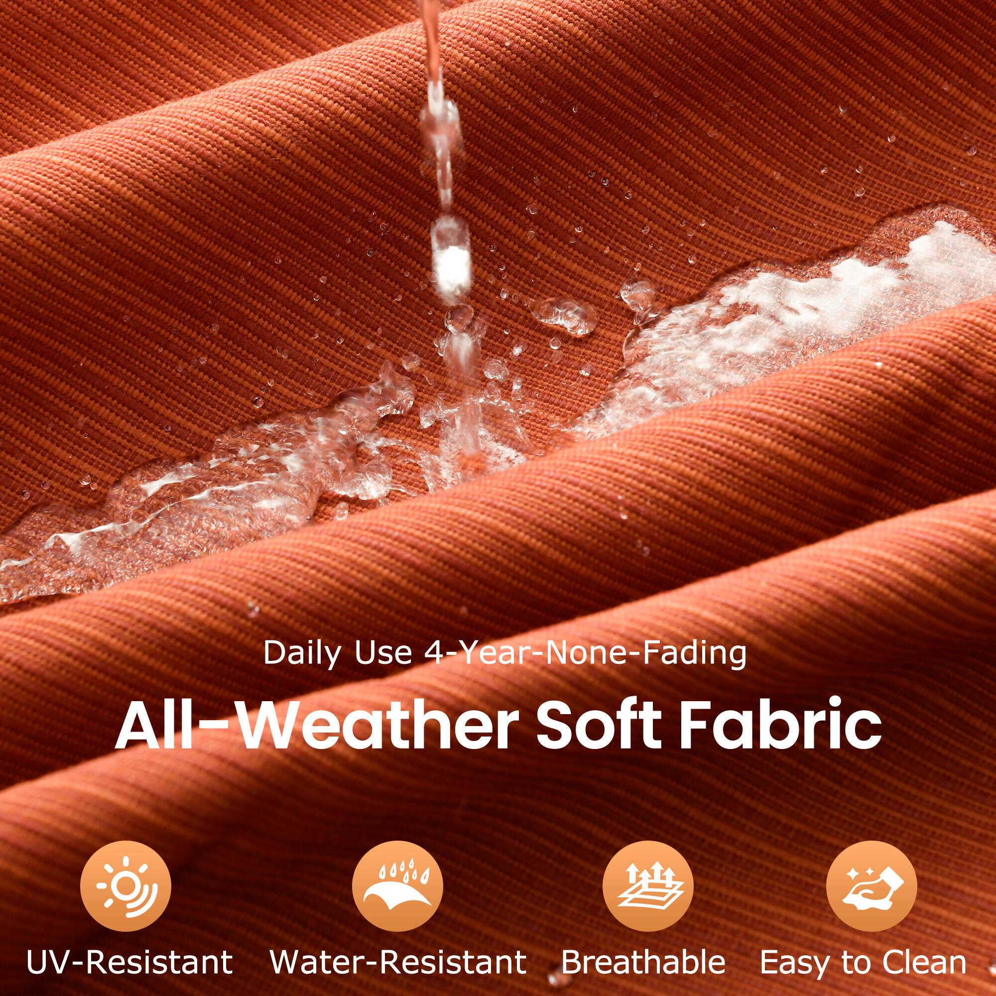 Daily Use 4-Year-None-Fading  
All-Weather Soft Fabric  

- UV-Resistant  
- Water-Resistant  
- Breathable  
- Easy to Clean
