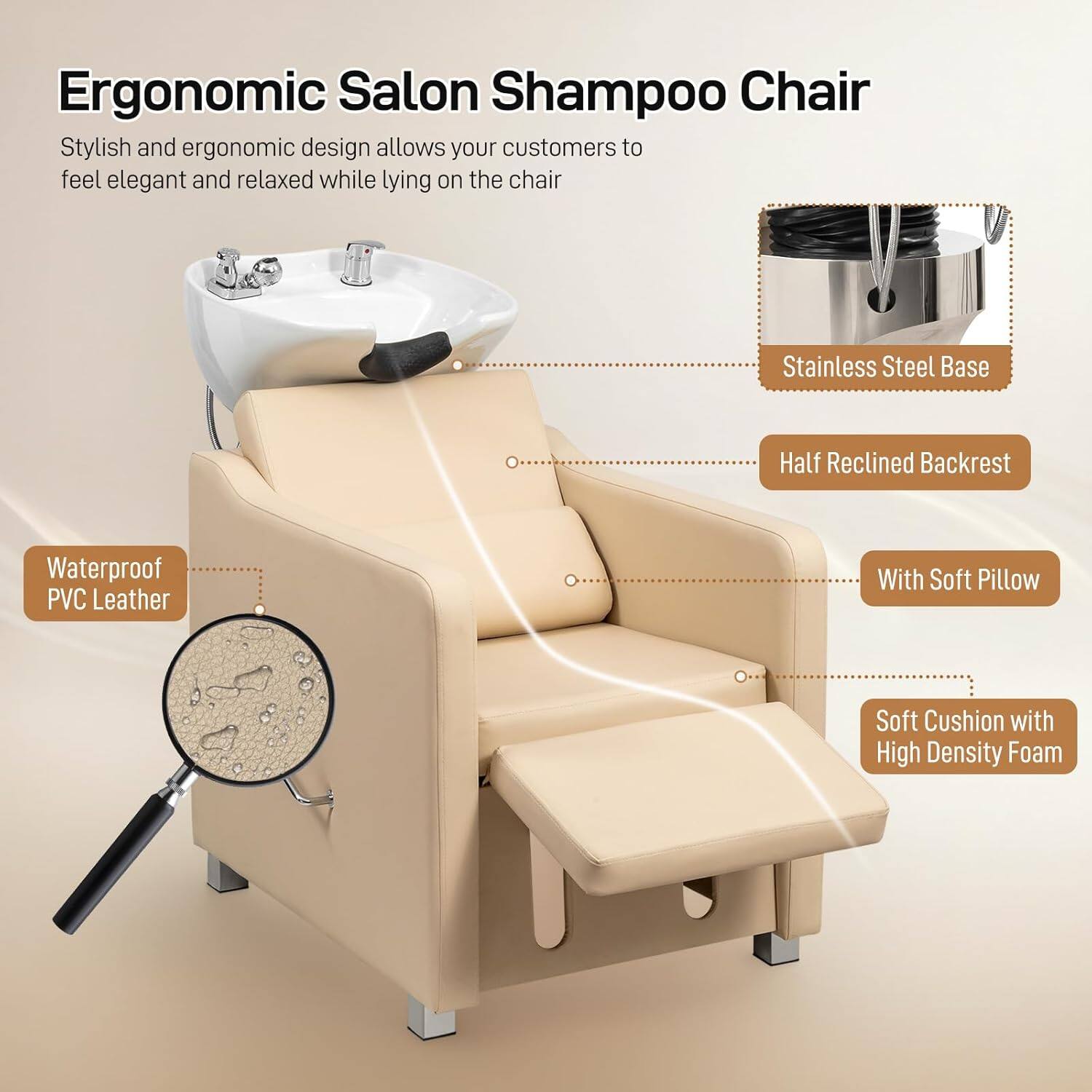 Ergonomic Salon Shampoo Chair

Stylish and ergonomic design allows your customers to feel elegant and relaxed while lying on the chair.

- Stainless Steel Base
- Half Reclined Backrest
- Waterproof PVC Leather
- With Soft Pillow
- Soft Cushion with High Density Foam