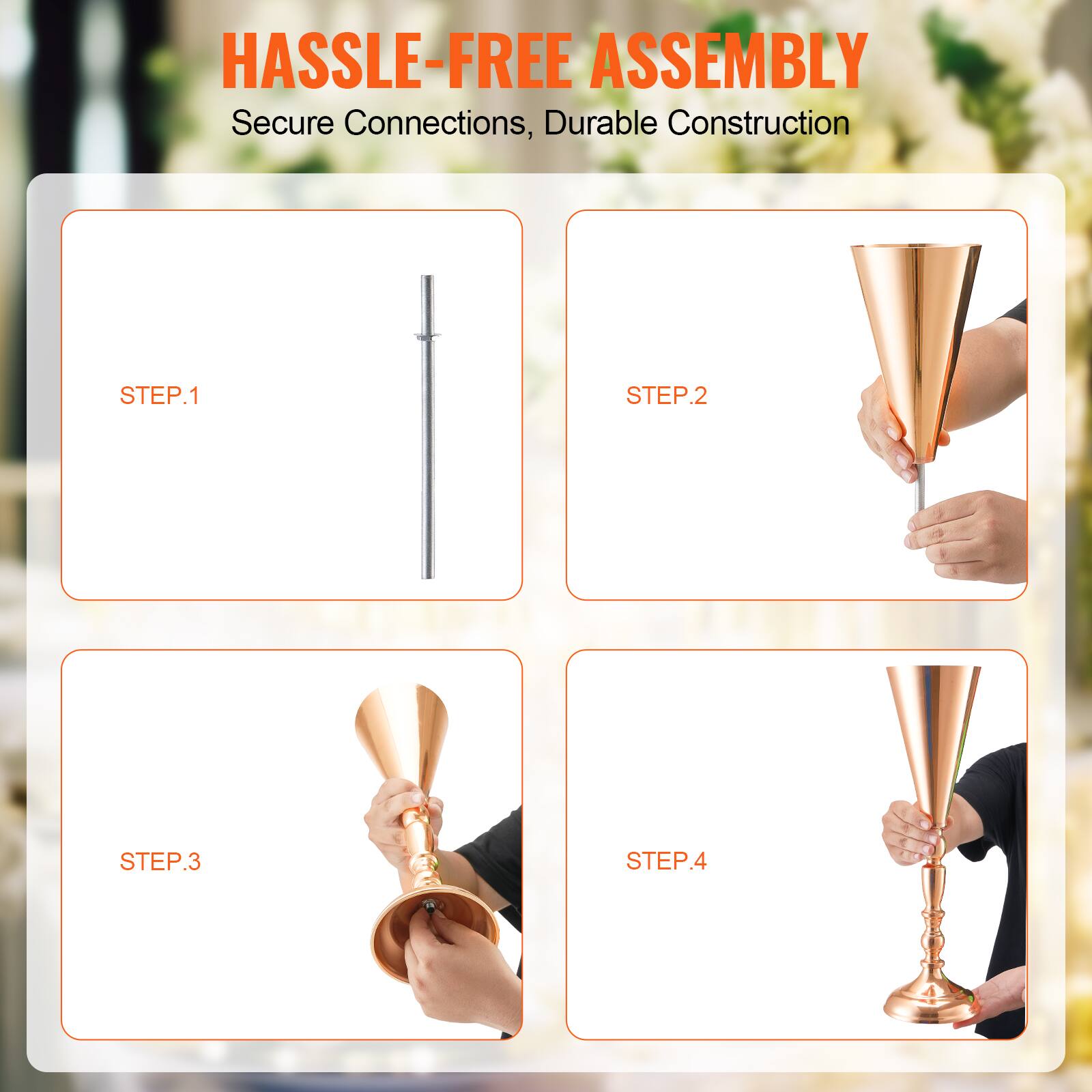HASSLE-FREE ASSEMBLY  
Secure Connections, Durable Construction  

STEP.1  
STEP.2  
STEP.3  
STEP.4
