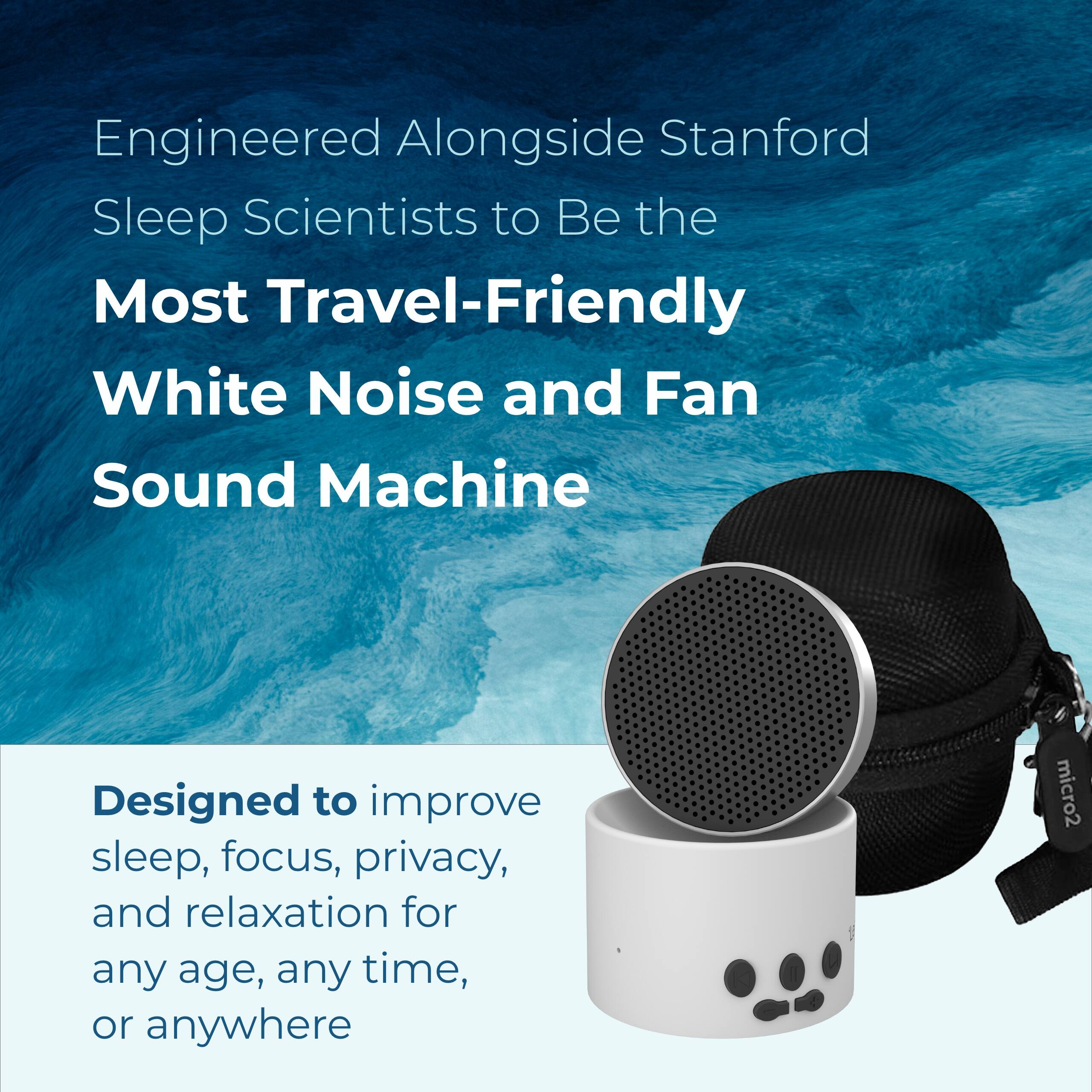 Engineered Alongside Stanford Sleep Scientists to Be the Most Travel-Friendly White Noise and Fan Sound Machine

Designed to improve sleep, focus, privacy, and relaxation for any age, any time, or anywhere