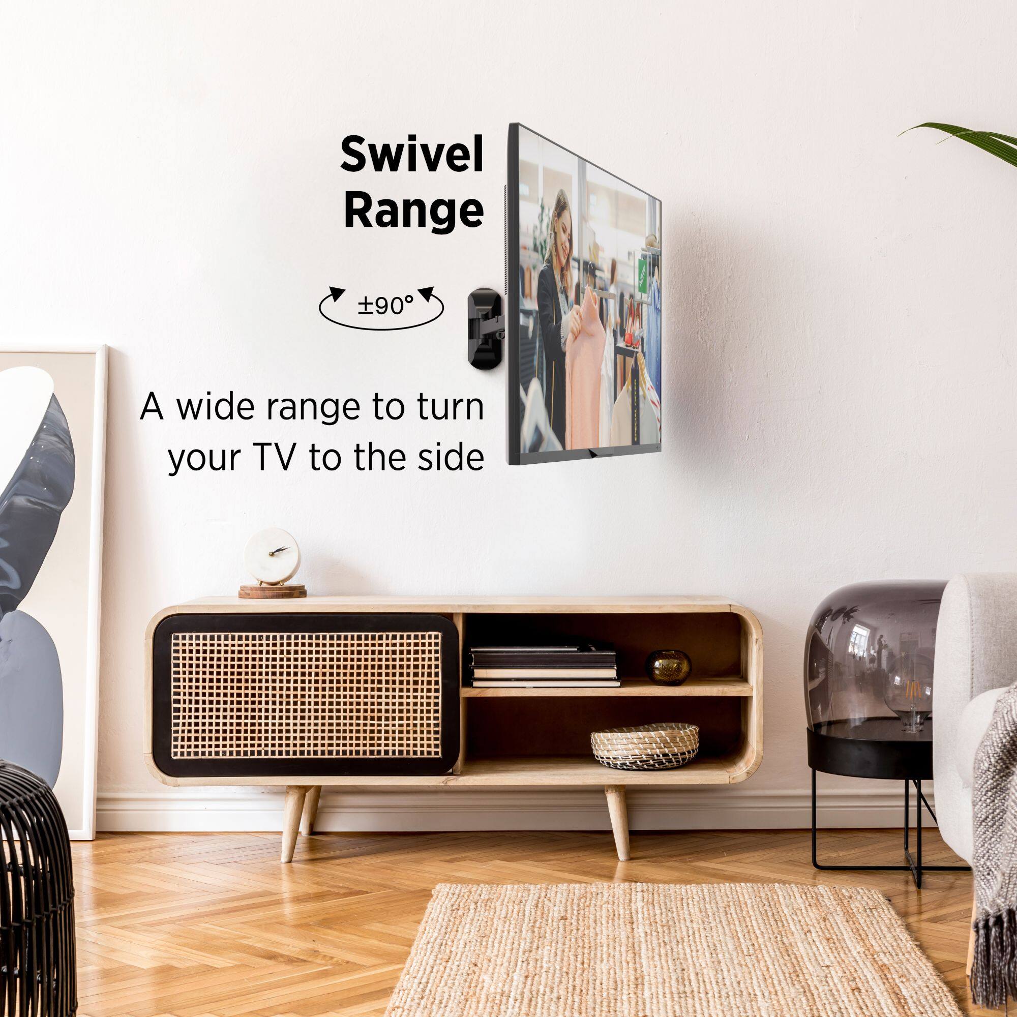 Swivel Range  
±90°  
A wide range to turn your TV to the side