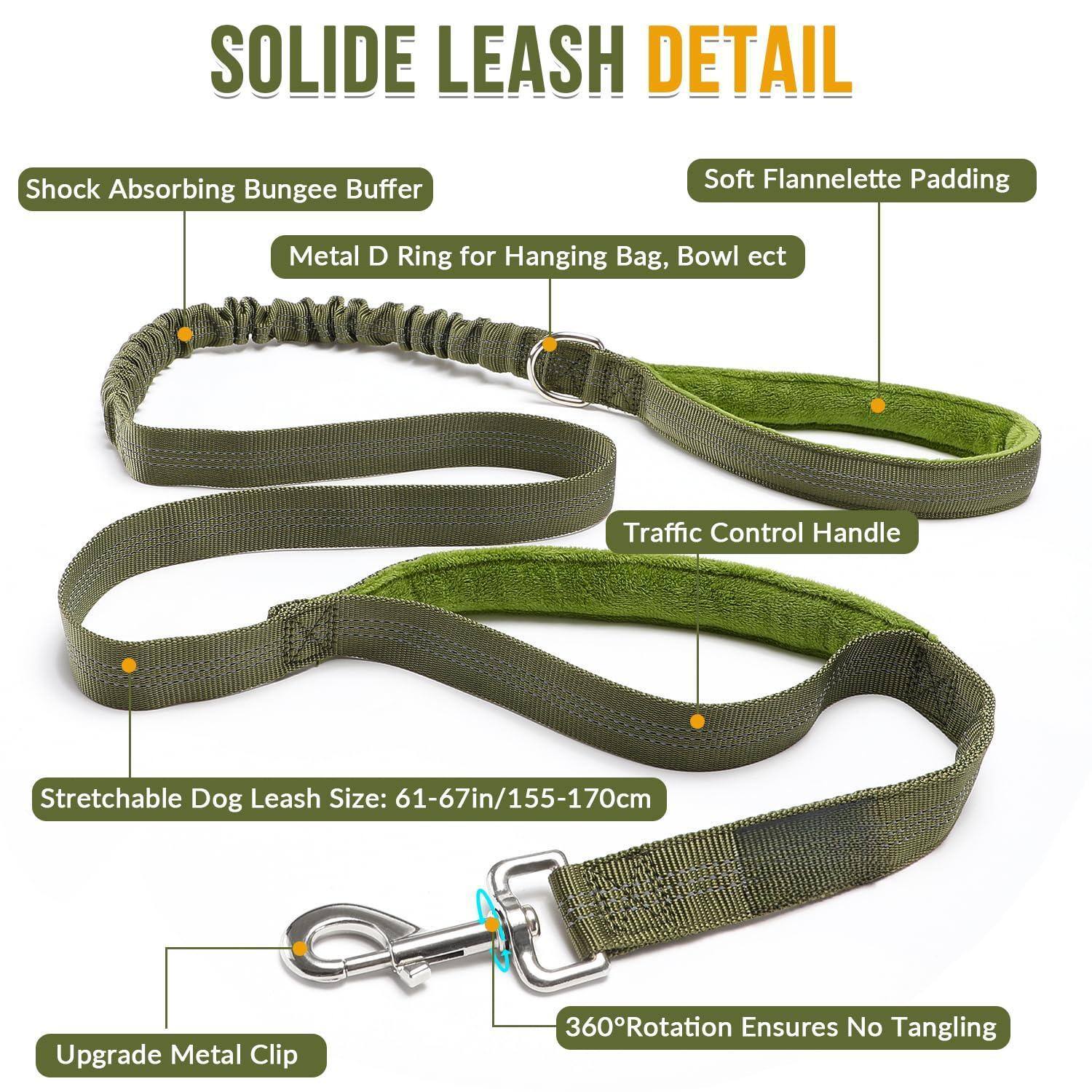 **SOLID LEASH DETAIL**

- **Shock Absorbing Bungee Buffer**
- **Metal D Ring for Hanging Bag, Bowl etc**
- **Soft Flannelette Padding**
- **Traffic Control Handle**
- **Stretchable Dog Leash Size: 61-67in/155-170cm**
- **Upgrade Metal Clip**
- **360° Rotation Ensures No Tangling**