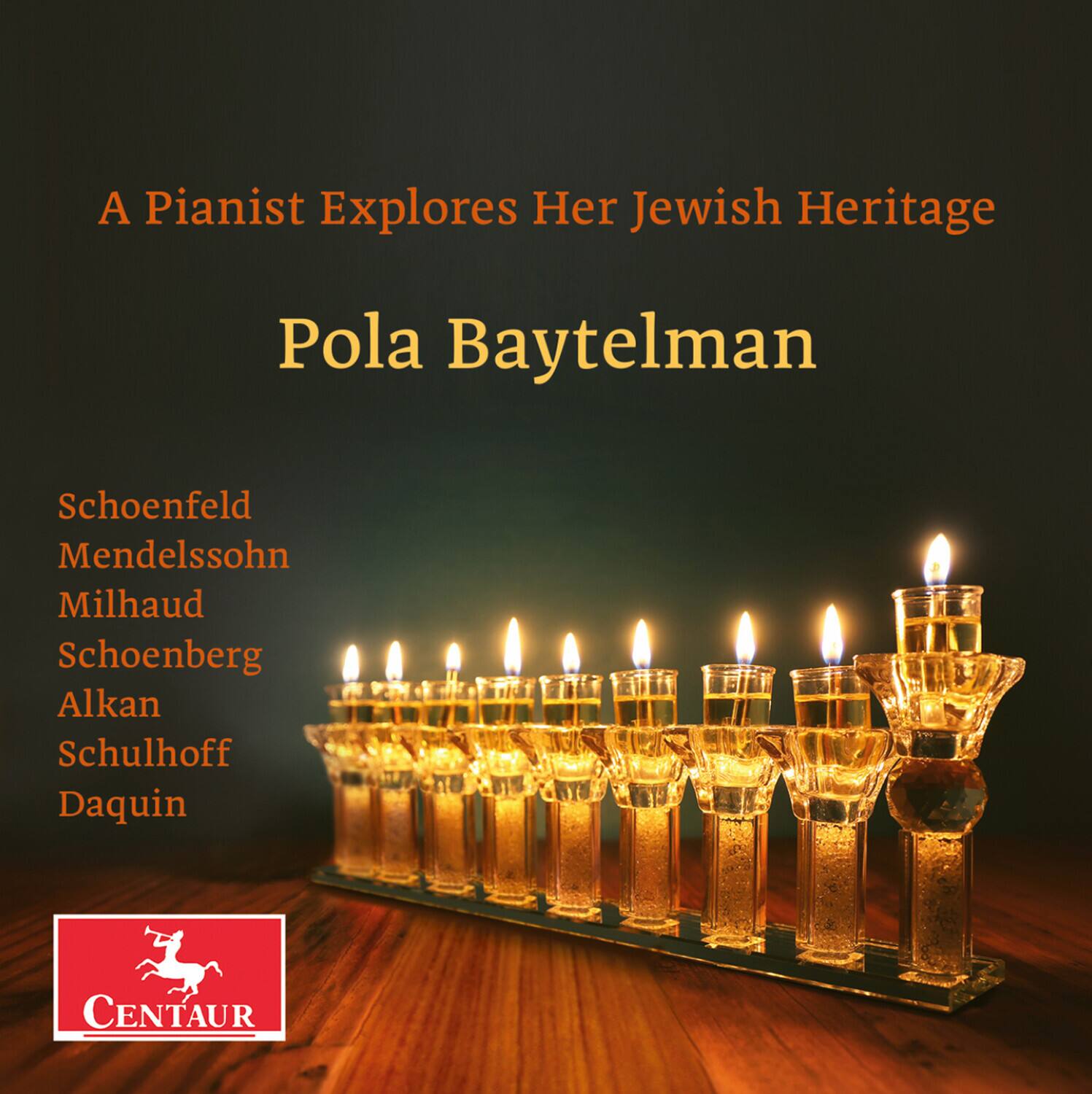 A Pianist Explores Her Jewish Heritage

Pola Baytelman

Schoenfeld  
Mendelssohn  
Milhaud  
Schoenberg  
Alkan  
Schulhoff  
Daquin  

CENTAUR