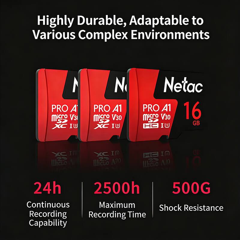 Highly Durable, Adaptable to Various Complex Environments

PRO A1 Micro V30 XC IU

Netac PRO A1 16 Micro V30 XC IU

24h Continuous Recording Capability

2500h Maximum Recording Time

500G Shock Resistance