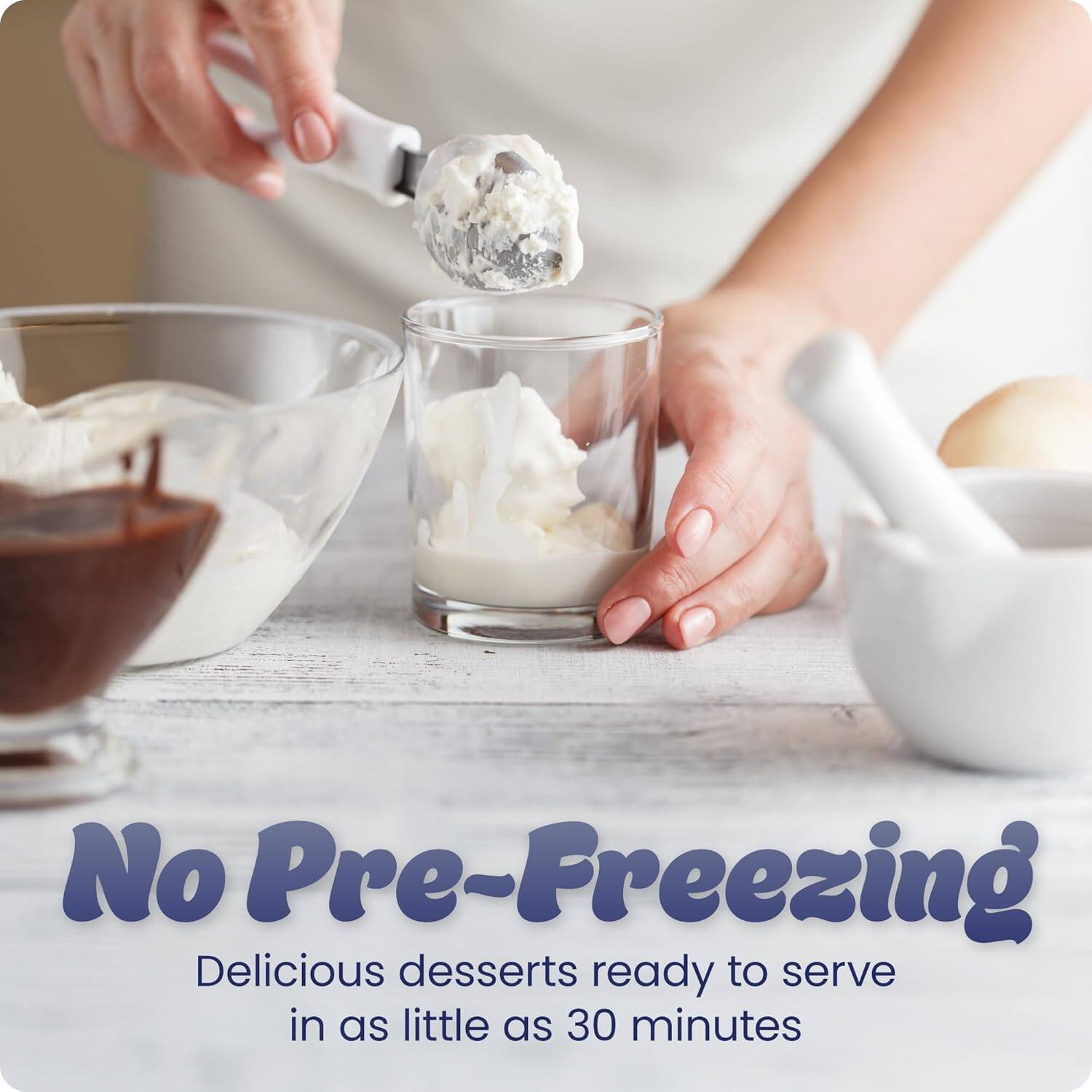 No Pre-Freezing  
Delicious desserts ready to serve in as little as 30 minutes