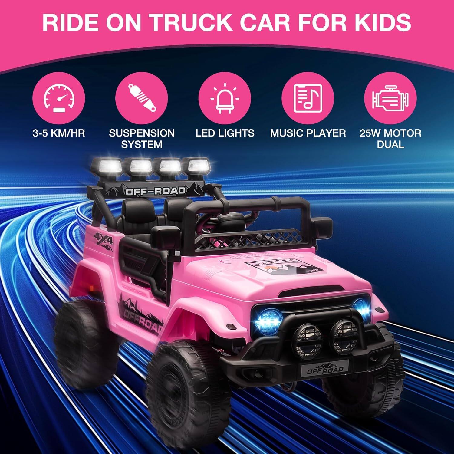 RIDE ON TRUCK CAR FOR KIDS

- 3-5 KM/HR
- SUSPENSION SYSTEM
- LED LIGHTS
- MUSIC PLAYER
- 25W MOTOR DUAL